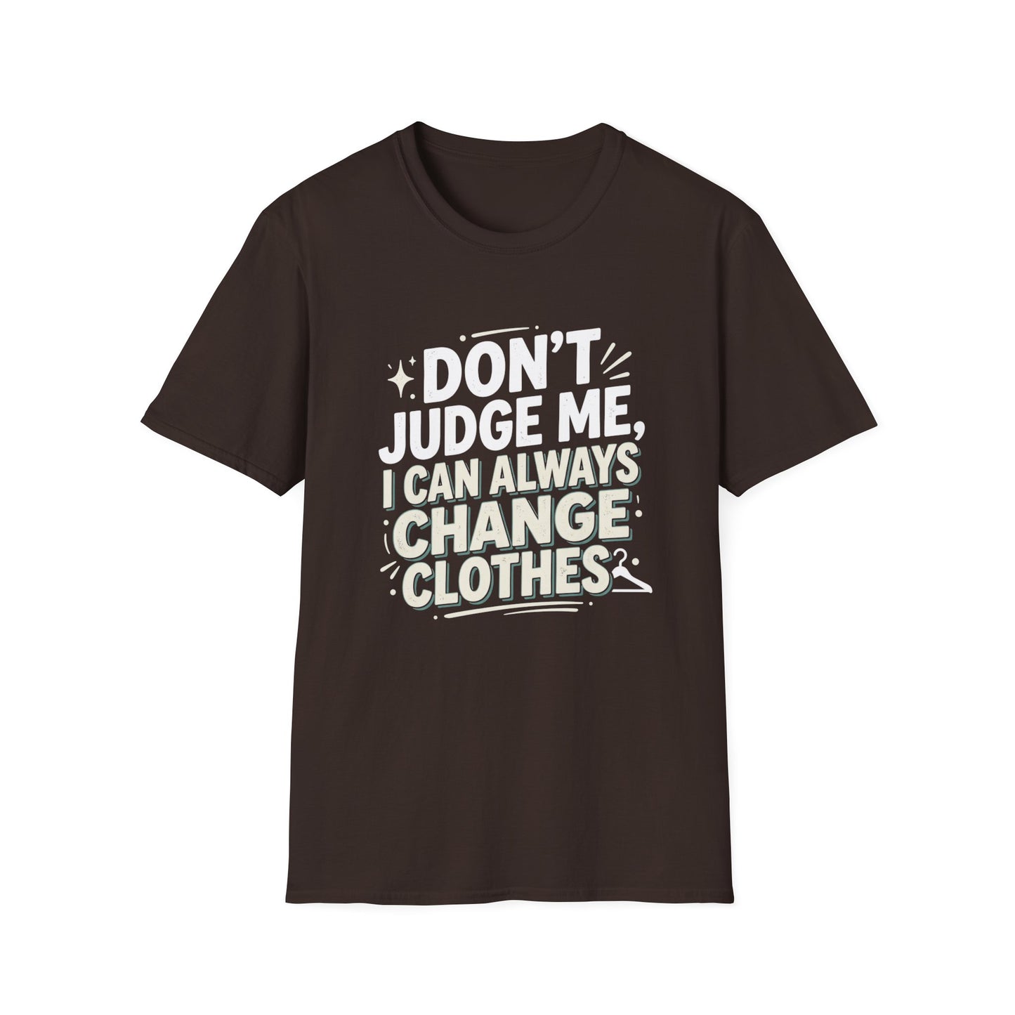 Don't Judge Me I Can Always Change Clothes T-Shirt