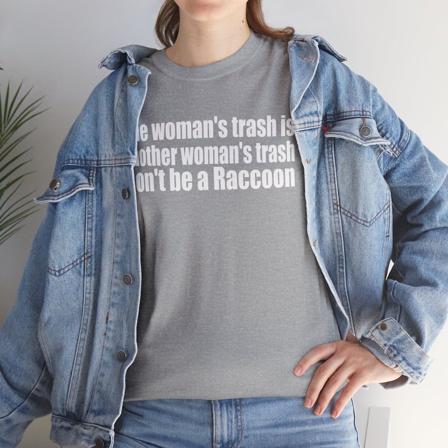 T‑Shirt — "One woman’s trash is another woman’s trash. Don’t be a Raccoon" Funny Slogan Tee