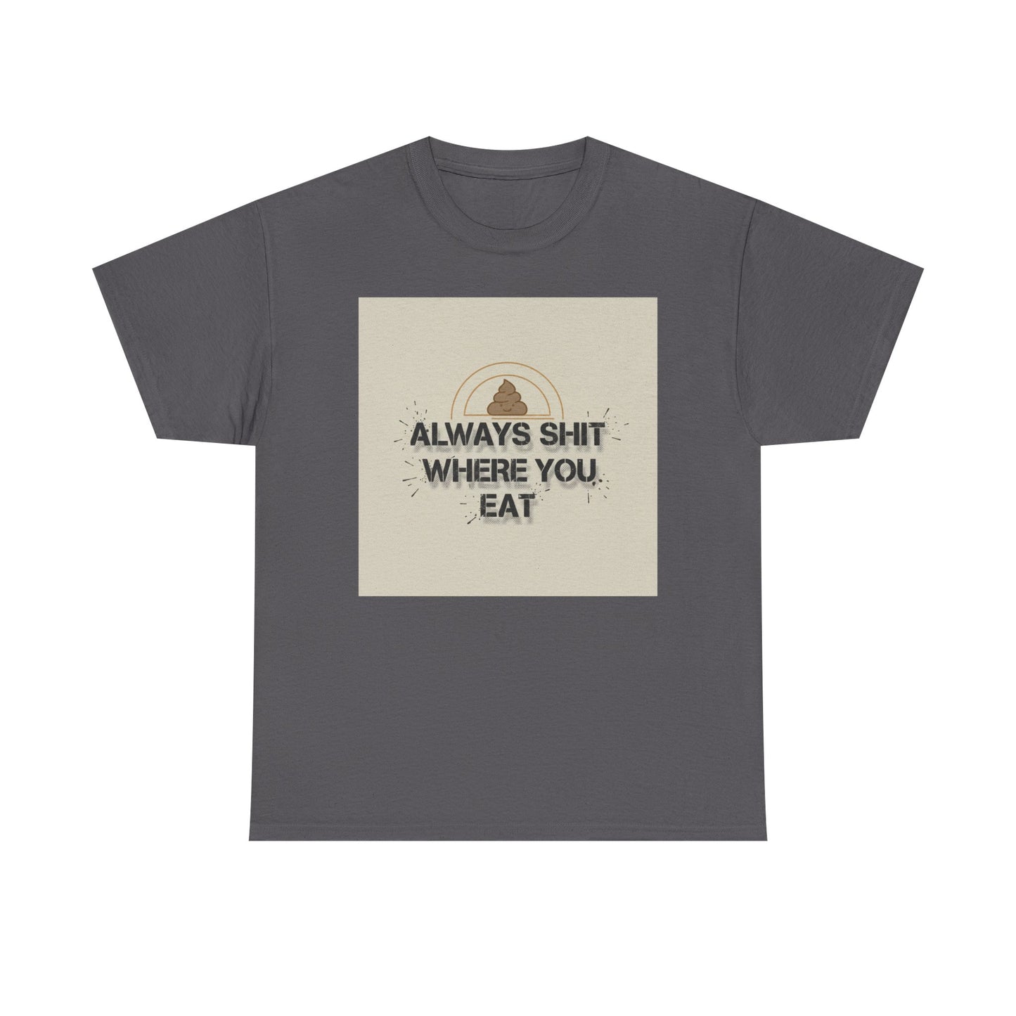 T-Shirt — "Always Shit Where You Eat" Vintage Graphic Tee Printify