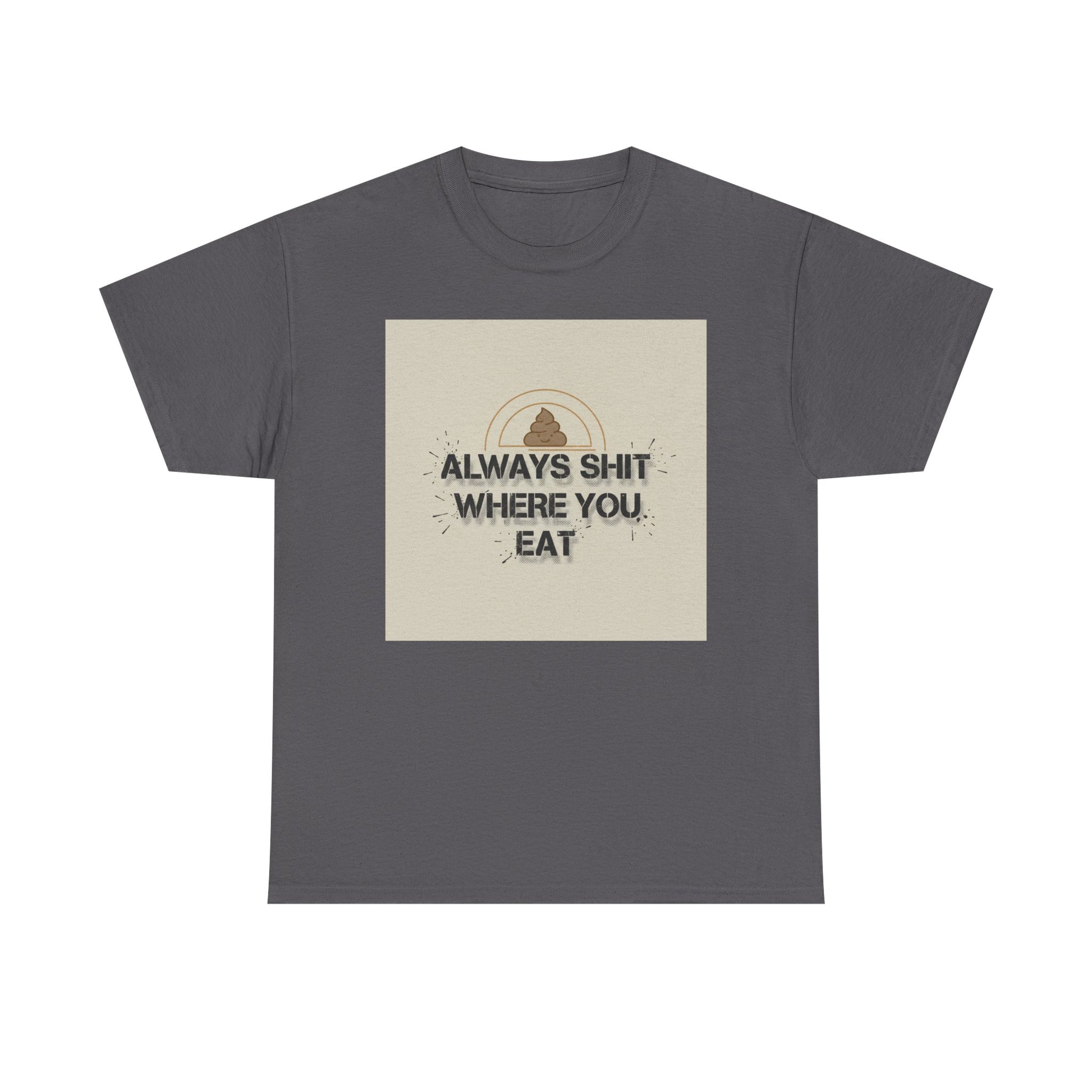 T-Shirt — "Always Shit Where You Eat" Vintage Graphic Tee Printify