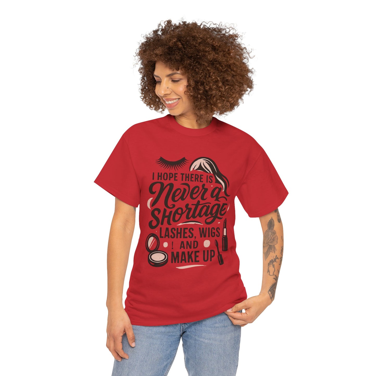 Makeup Lover T‑Shirt — "I Hope There Is Never a Shortage of Lashes, Wigs and Make Up"
