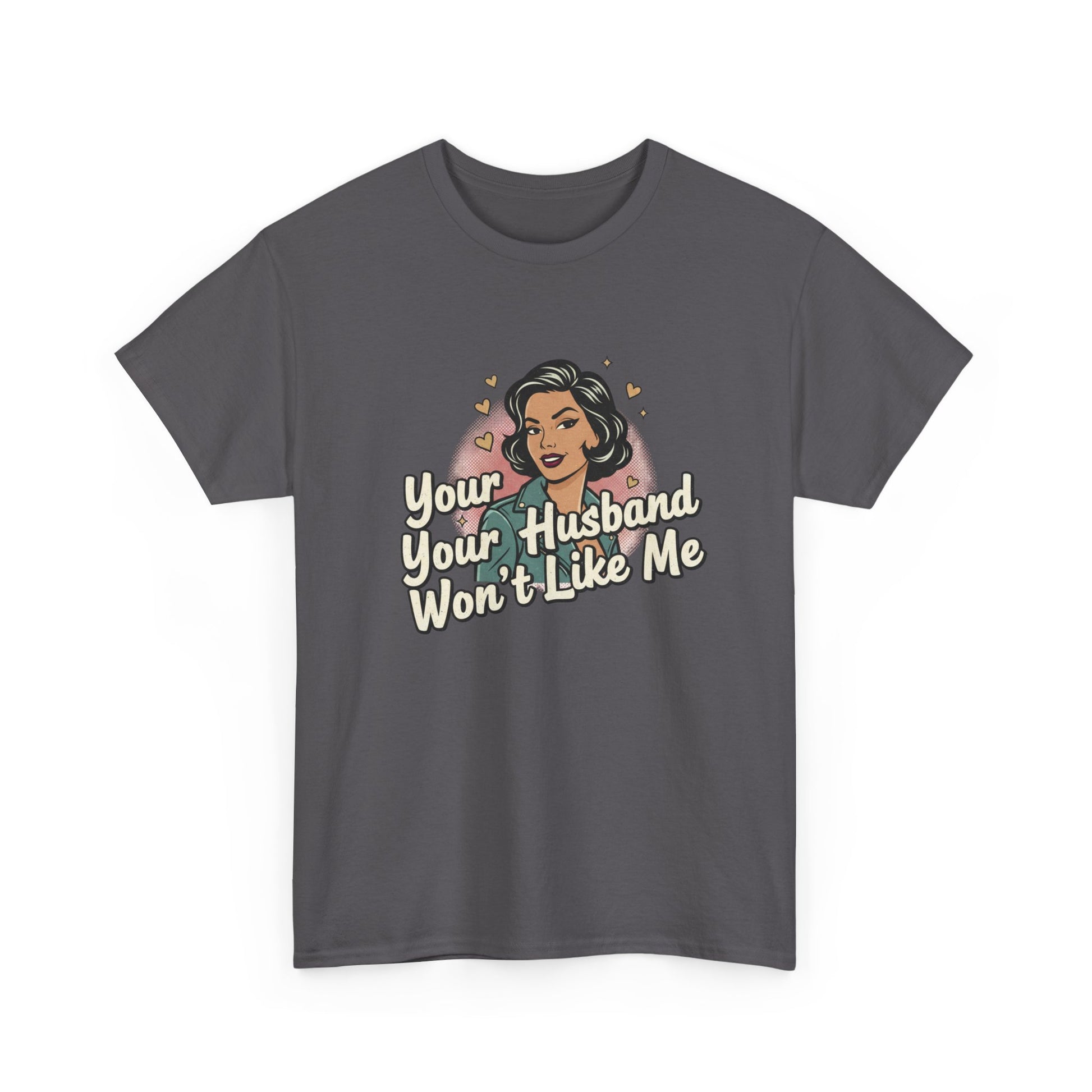 Graphic Tee — Retro Pinup "Your Husband Won't Like Me" Statement Shirt Printify