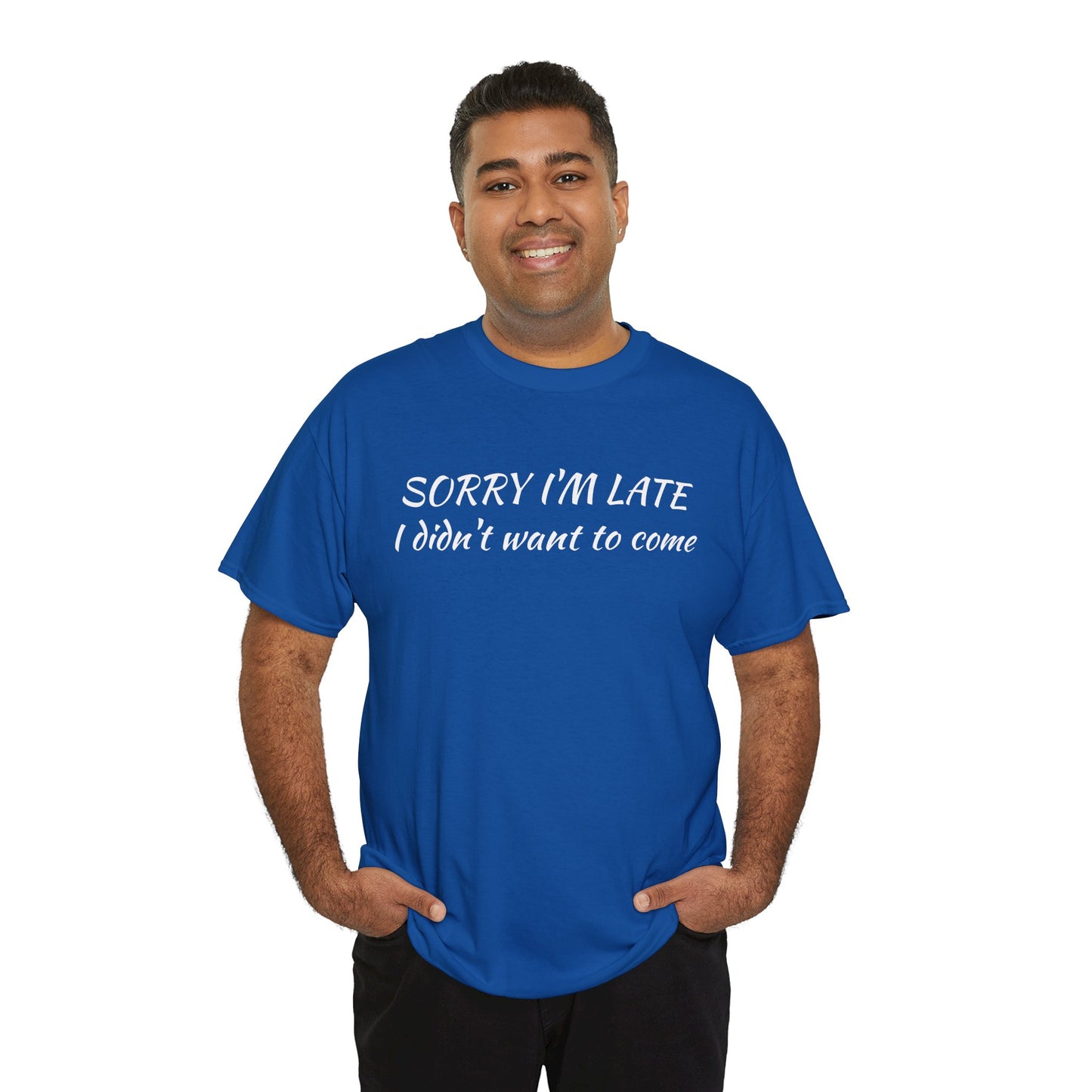 Sorry I'm Late T‑Shirt — "I Didn't Want To Come" Funny Graphic Tee