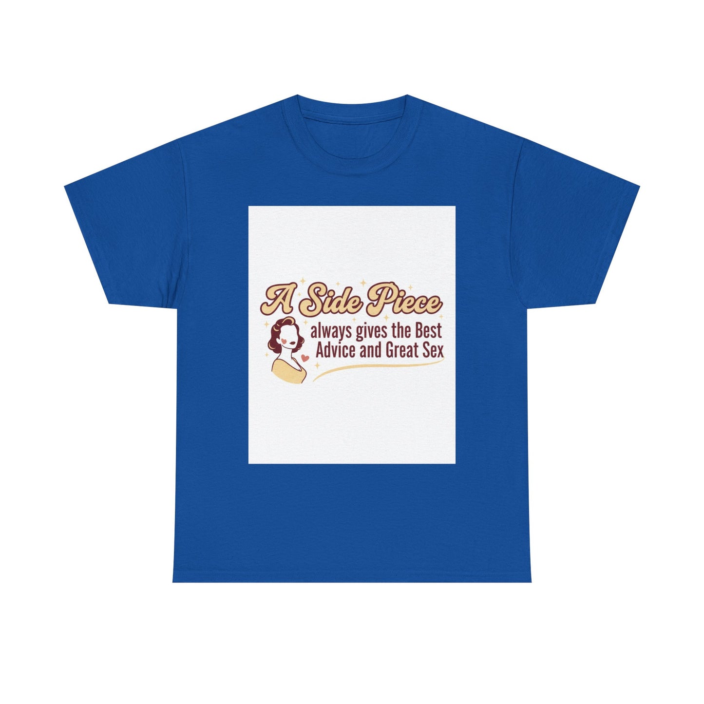 T-Shirt — “A Side Piece always gives the Best Advice and Great Sex” Graphic Tee