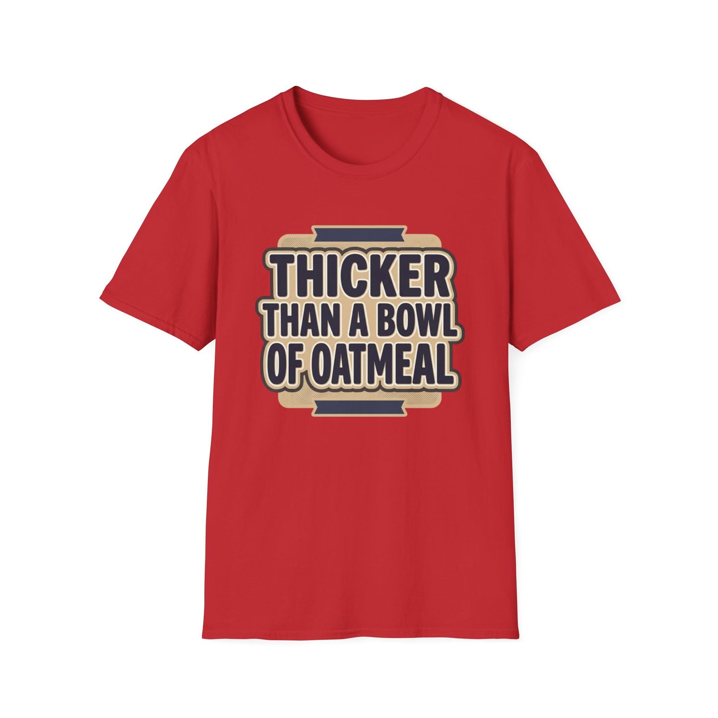 Thicker Than a Bowl of Oatmeal T-Shirt — Funny Body Positive Graphic Tee