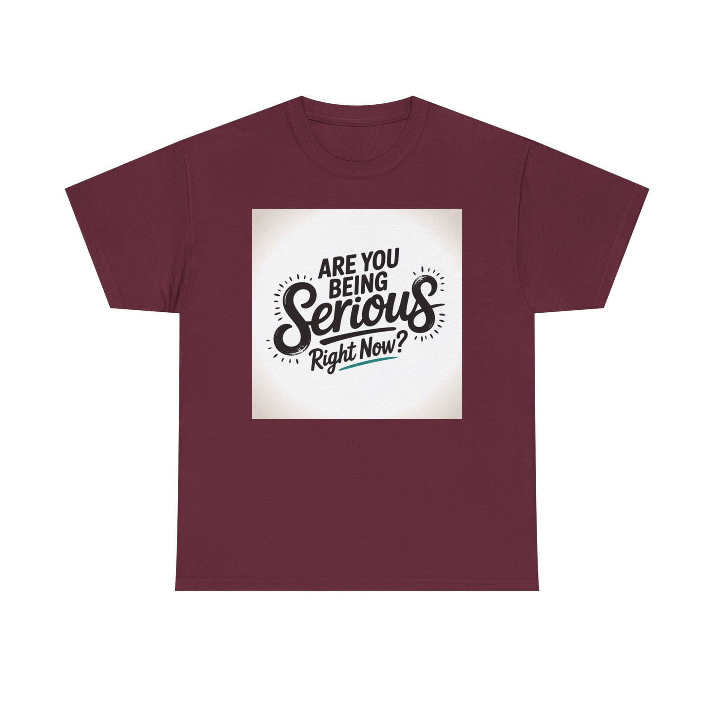 Are You Being Serious Right Now? T-Shirt