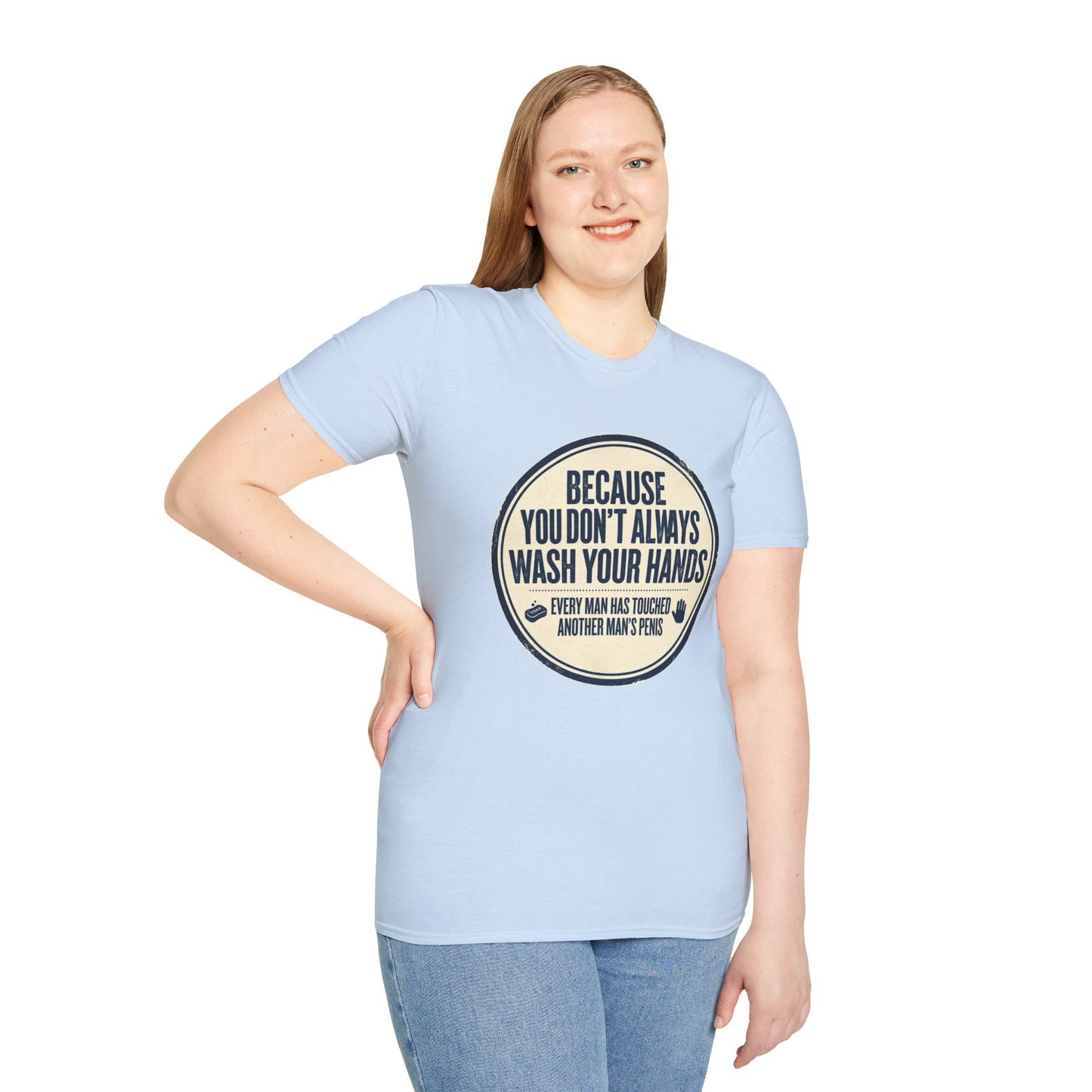 "Because You Don't Always Wash Your Hands" Funny Hygiene Reminder Tee