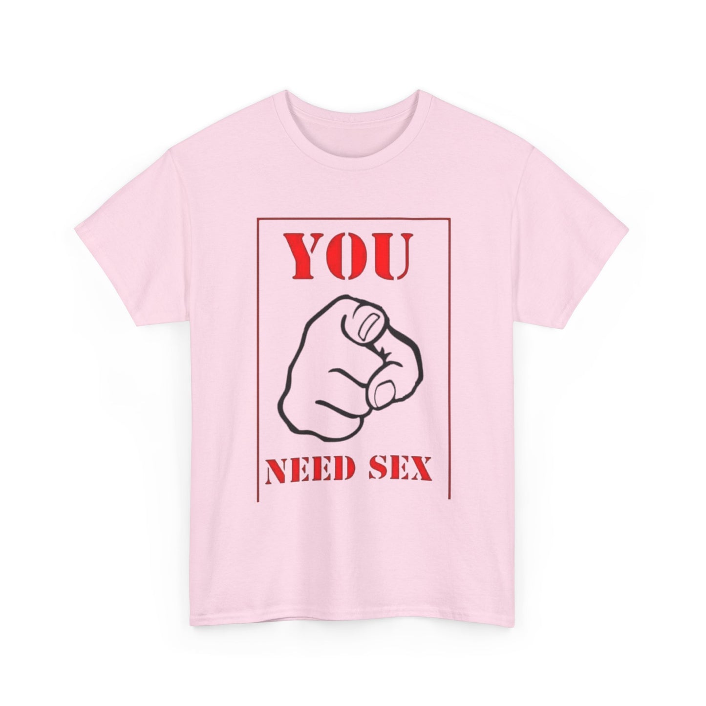 'You Need Sex' T‑Shirt — Provocative Graphic Tee for Bold Statement