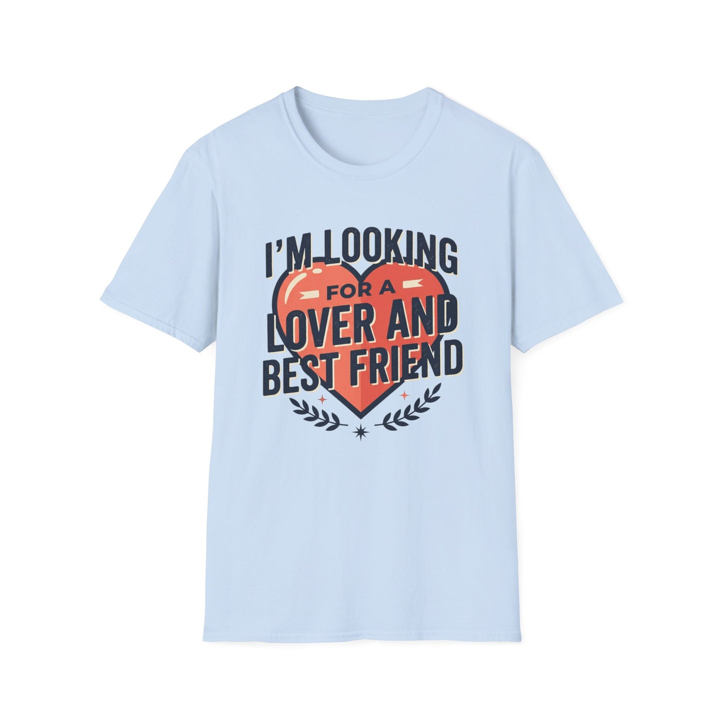 I'm Looking for a Lover and Best Friend T-Shirt
