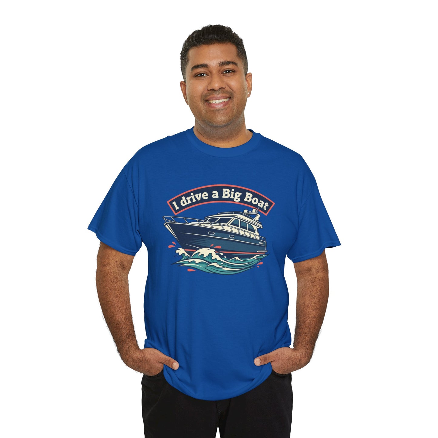Boat T-Shirt — “I Drive a Big Boat” Graphic Tee for Boating Enthusiasts