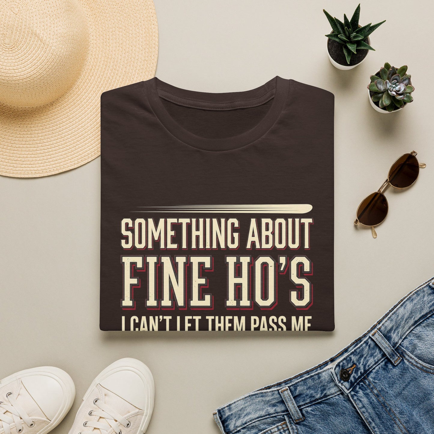 "Something About Fine Ho's I Can't Let Them Pass Me"-Funny Graphic T-Shirt