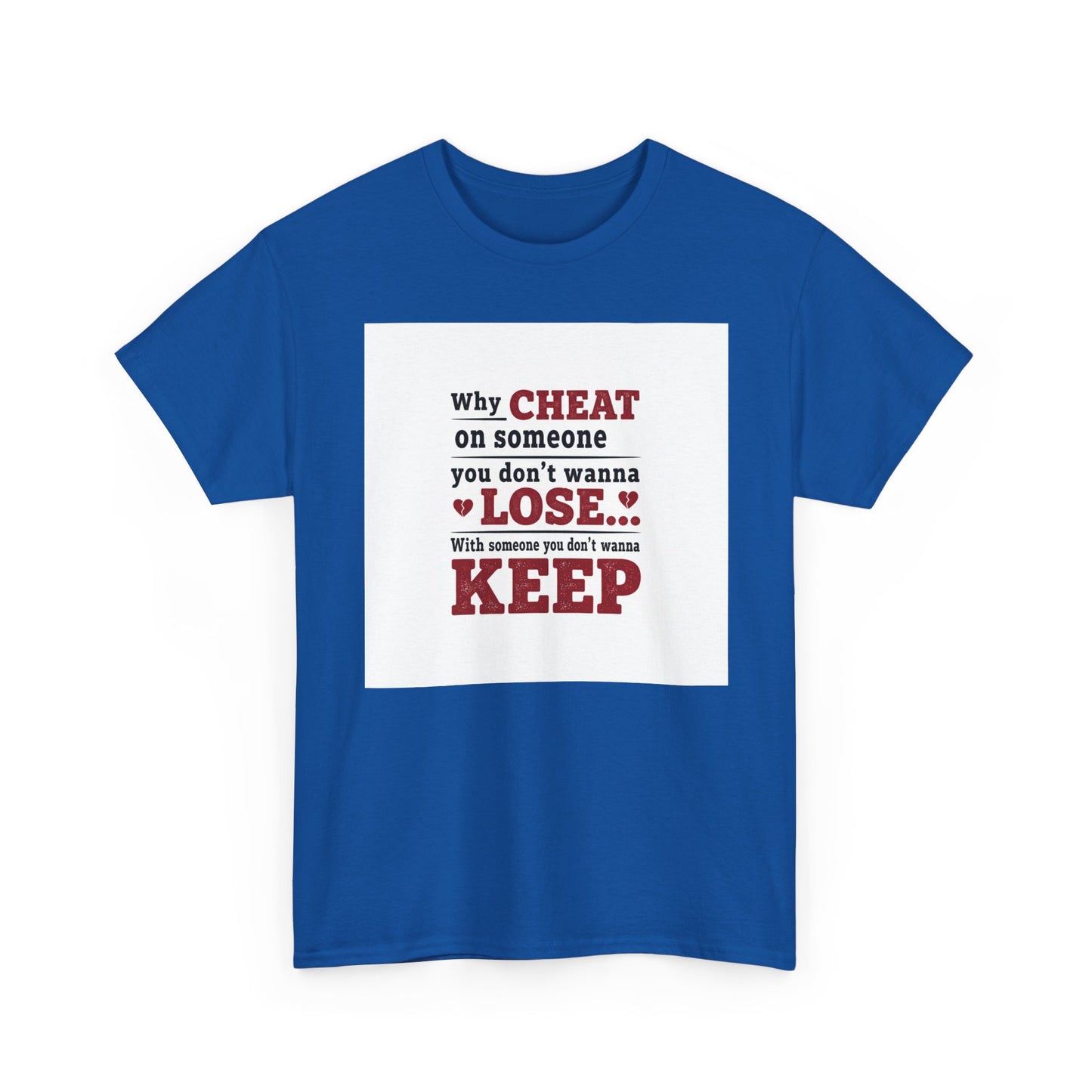 T-Shirt — "Why Cheat on Someone You Don’t Wanna Lose" Relationship Quote Tee Printify