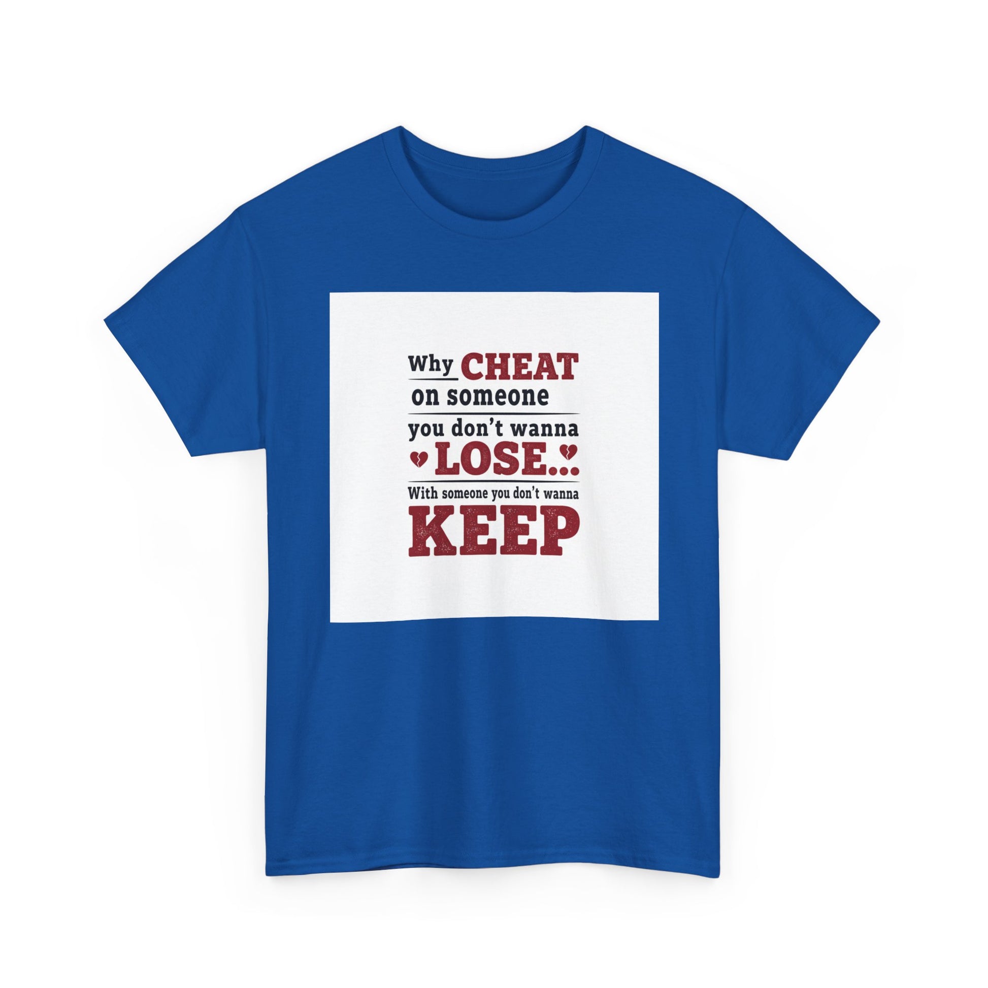 T-Shirt — "Why Cheat on Someone You Don’t Wanna Lose" Relationship Quote Tee Printify
