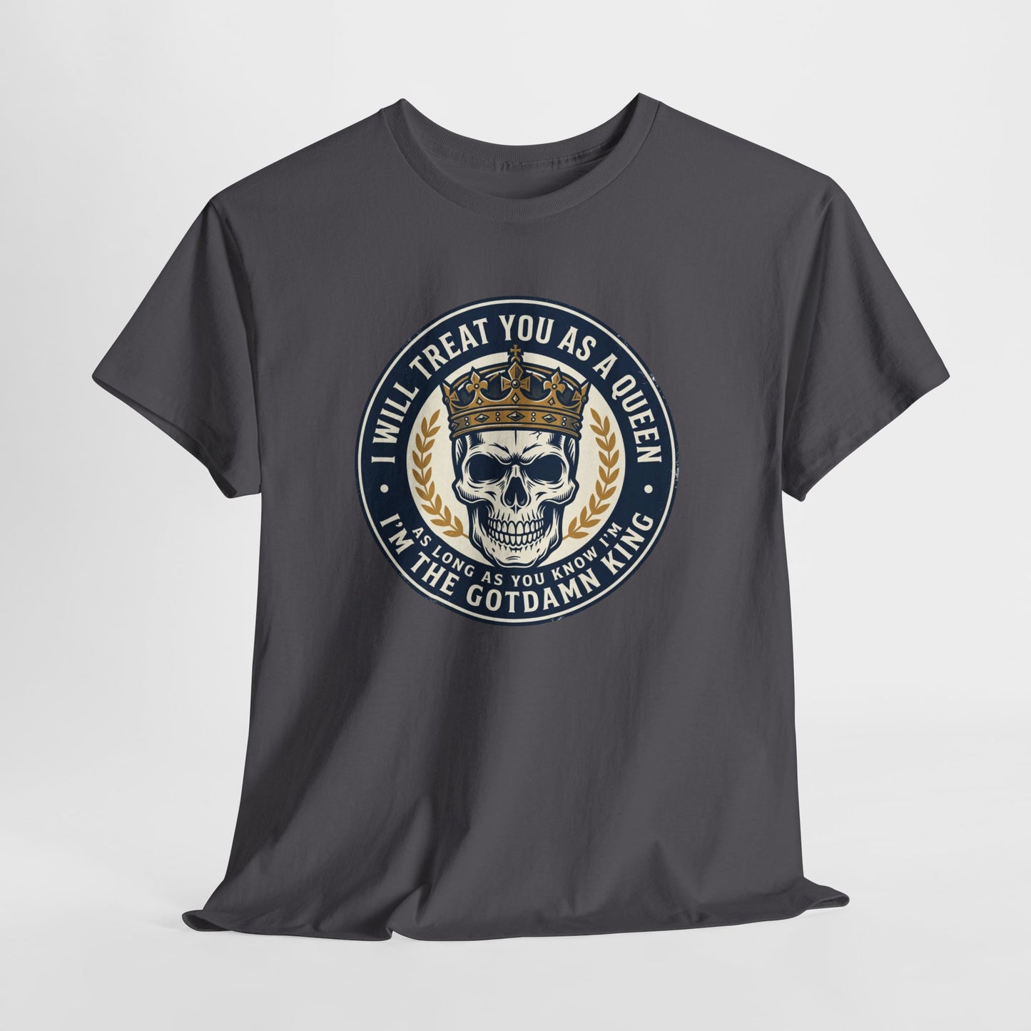 Skull King Tee — "I Will Treat You As A Queen" Graphic T-Shirt