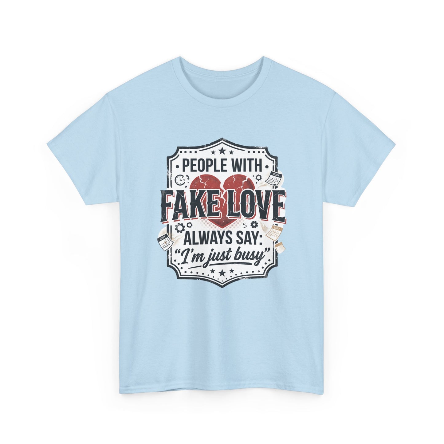 Fake Love Graphic Tee — “People With Fake Love Always Say: 'I’m Just Busy'”