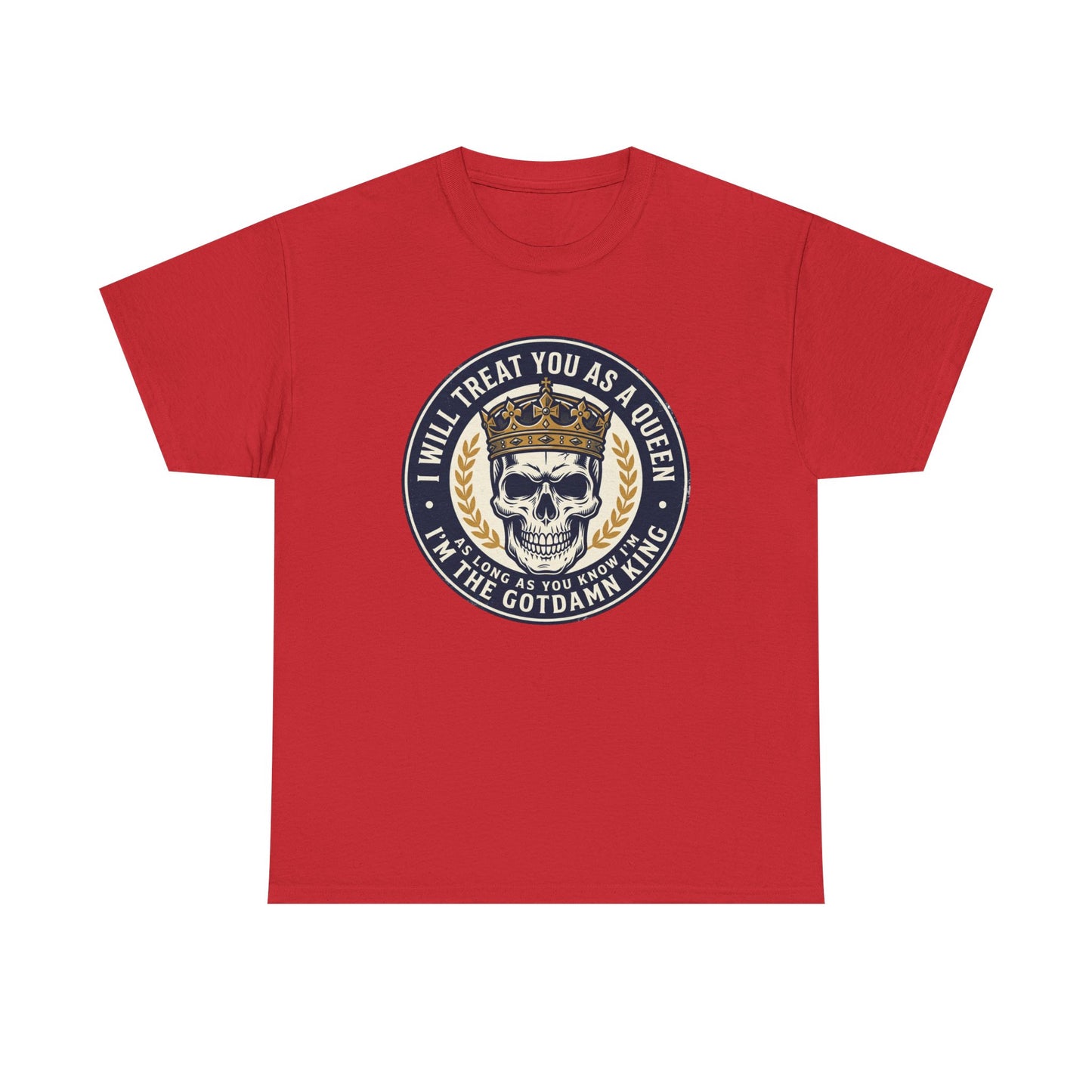 Skull King Tee — "I Will Treat You As A Queen" Graphic T-Shirt