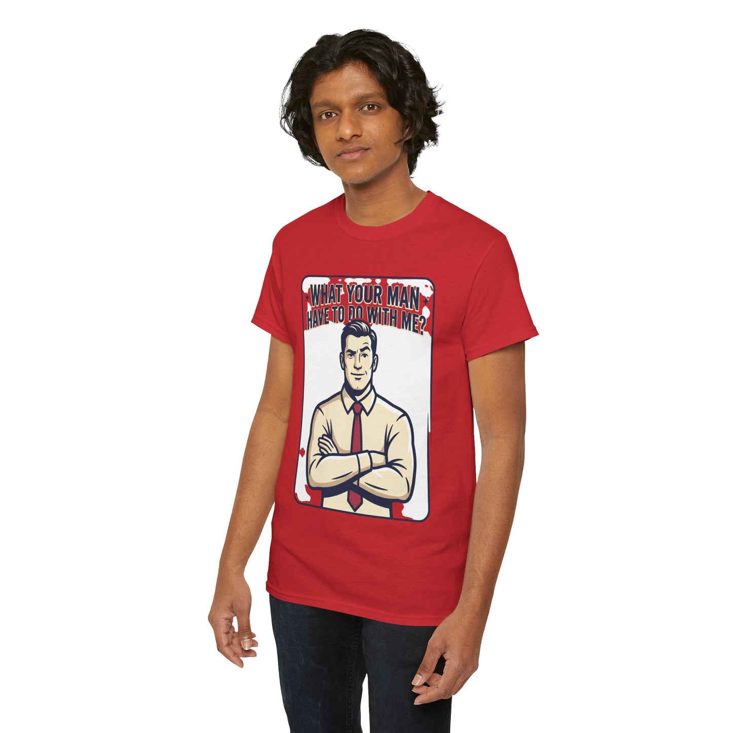 What Your Man Have To Do With Me? Tee — Funny Retro Man Graphic T-Shirt