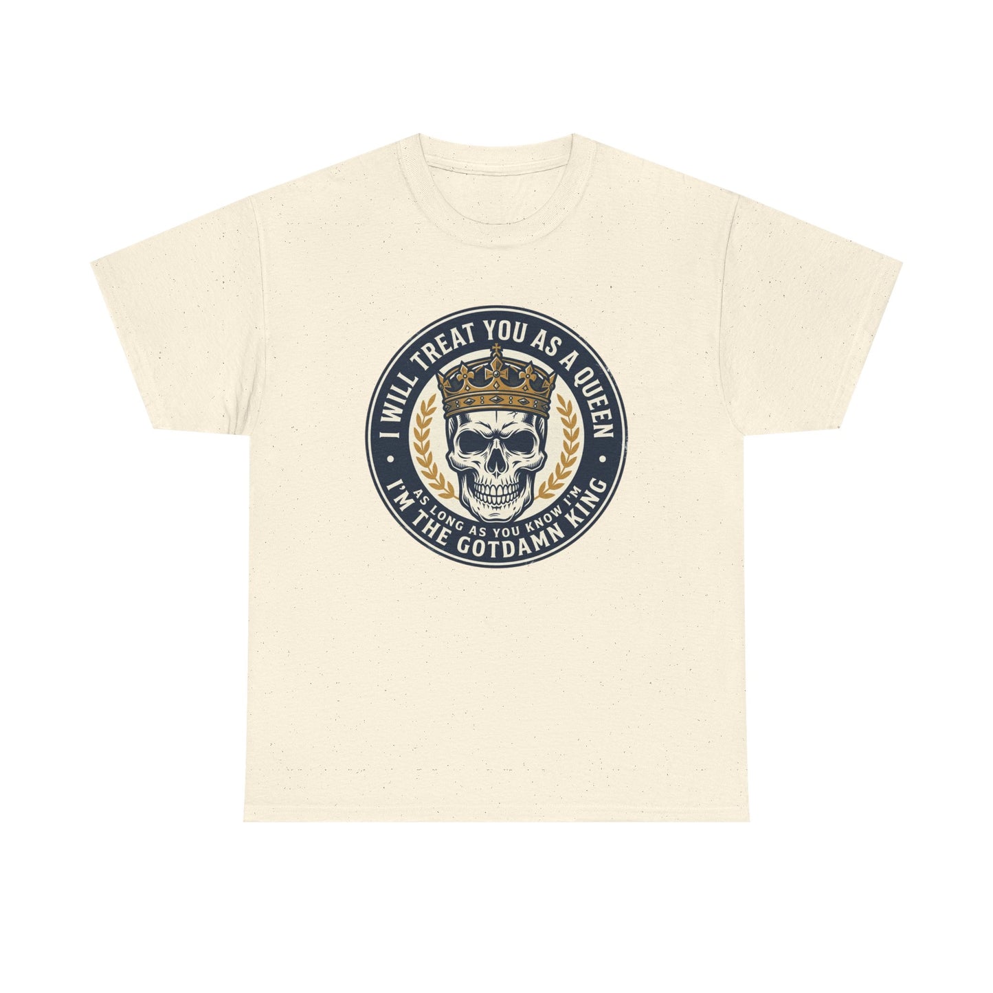 Skull King Tee — "I Will Treat You As A Queen" Graphic T-Shirt
