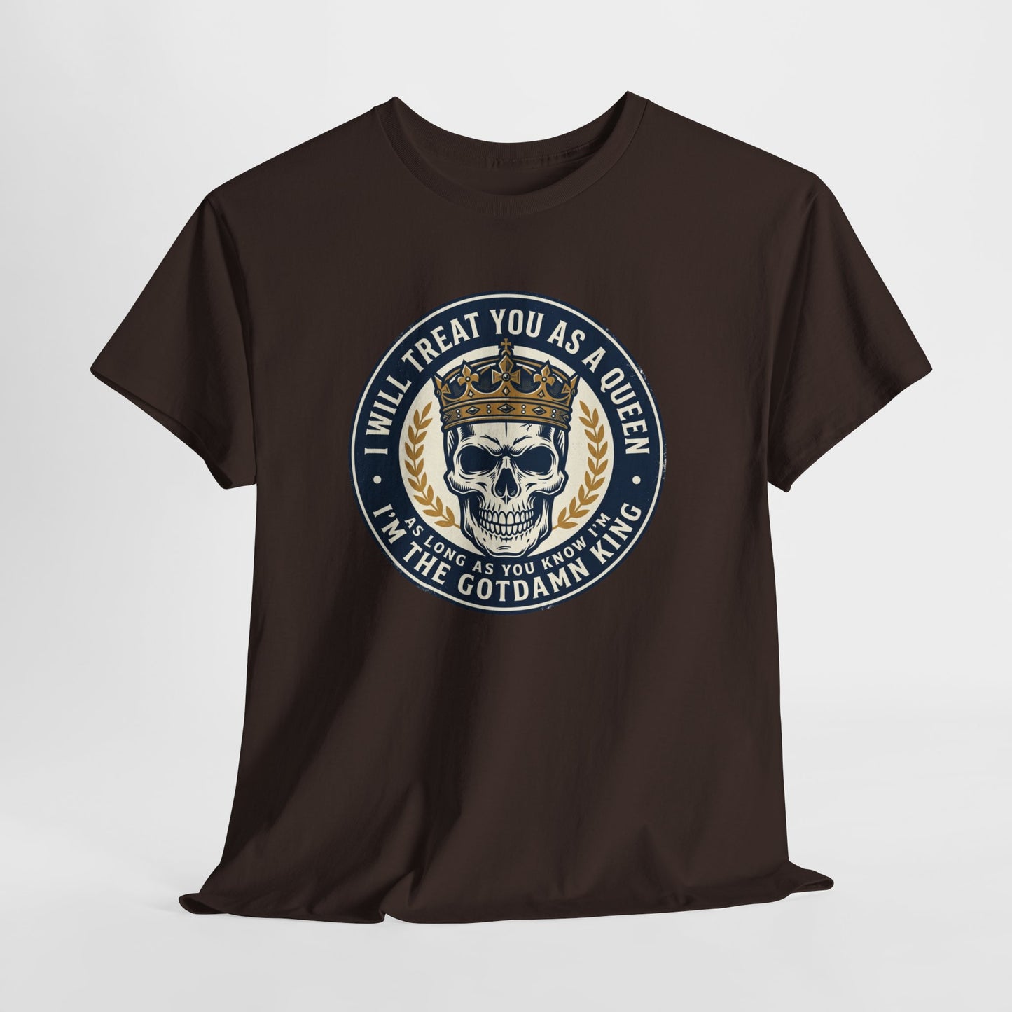 Skull King Tee — "I Will Treat You As A Queen" Graphic T-Shirt