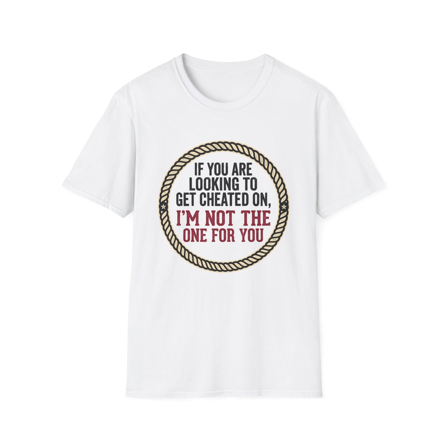 "If You’re Looking to Get Cheated On, I’m Not the One for You" Funny Rustic Graphic Tee