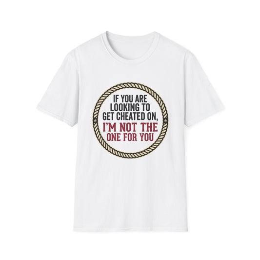 "If You’re Looking to Get Cheated On, I’m Not the One for You" Funny Rustic Graphic Tee