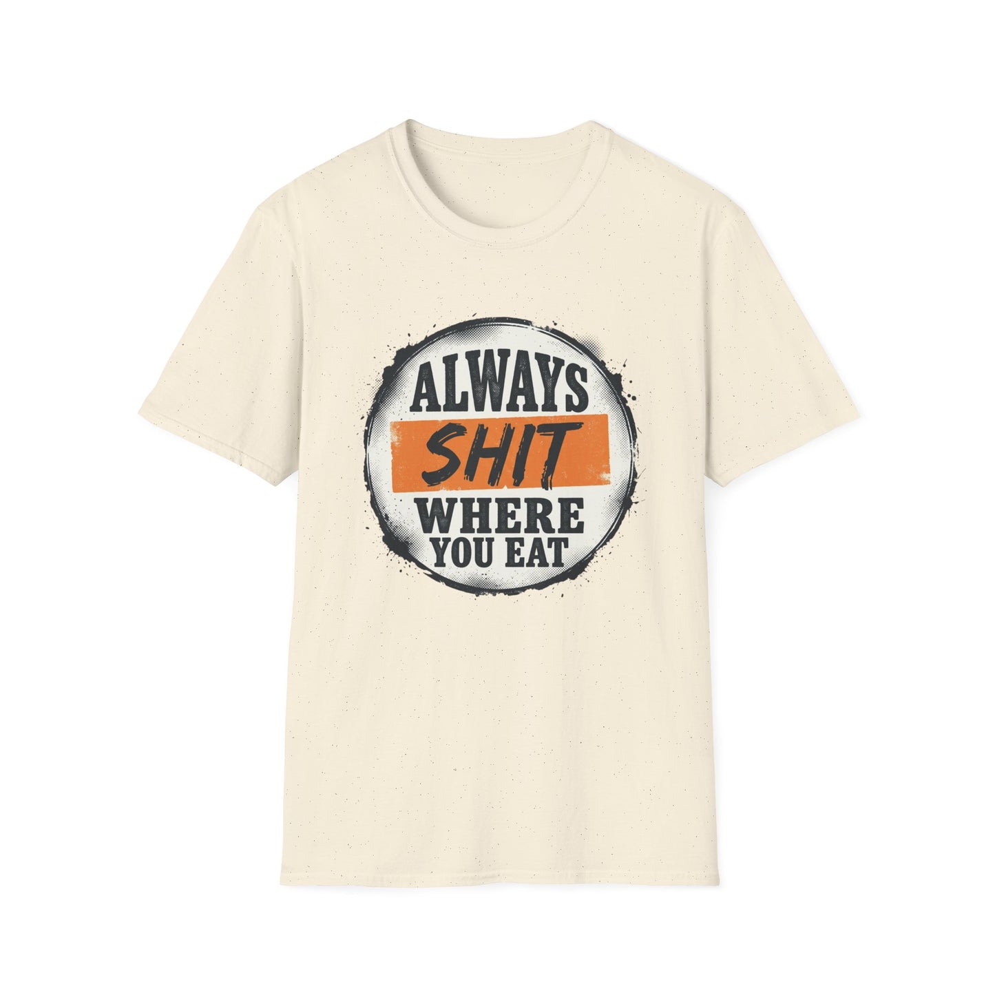 T-Shirt — Funny "Always Shit Where You Eat" Graphic Tee Printify