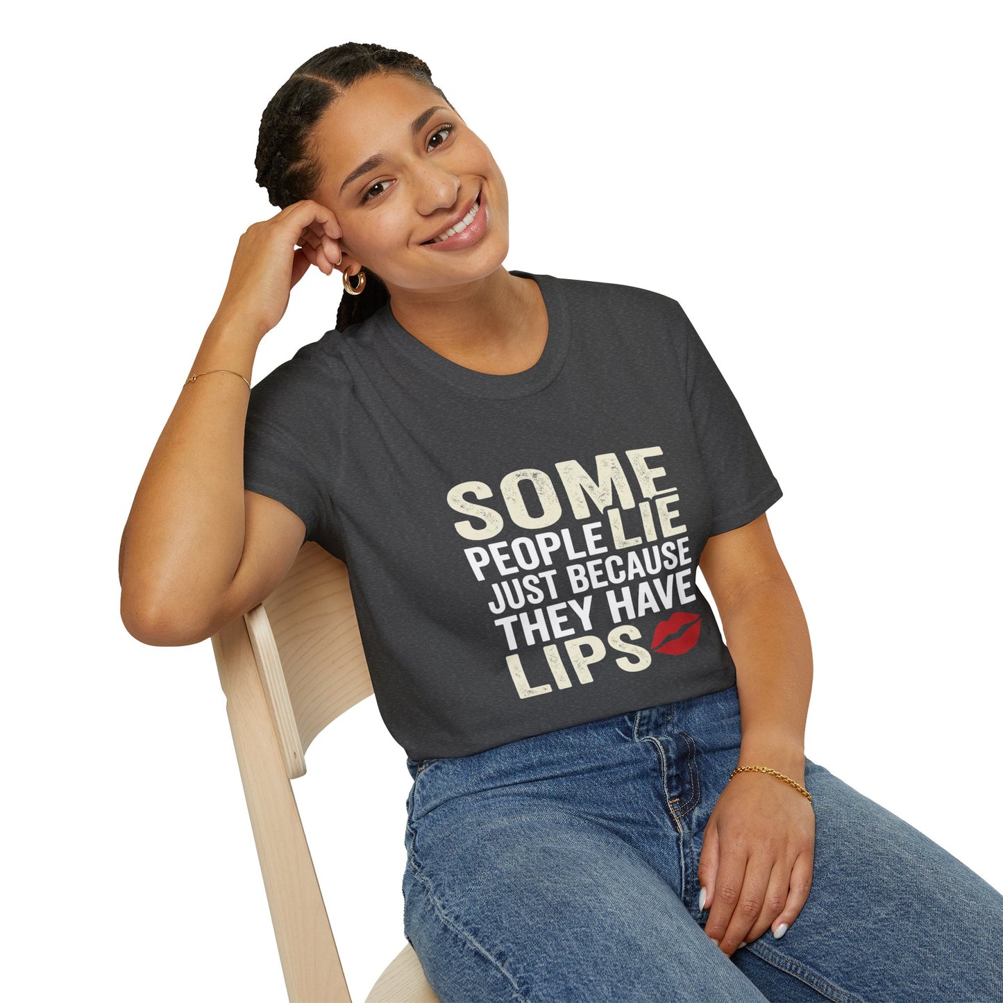 "Some People Lie Just Because They Have Lips" Funny Sarcastic Tee-Graphic T-Shirt