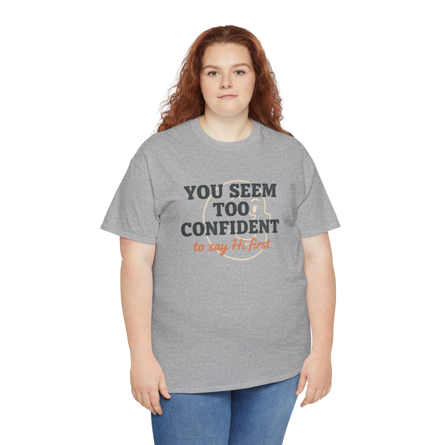 You Seem Too Confident To Say Hi First T‑Shirt Printify