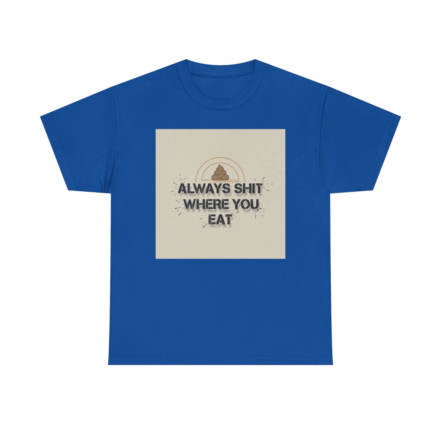 T-Shirt — "Always Shit Where You Eat" Vintage Graphic Tee Printify