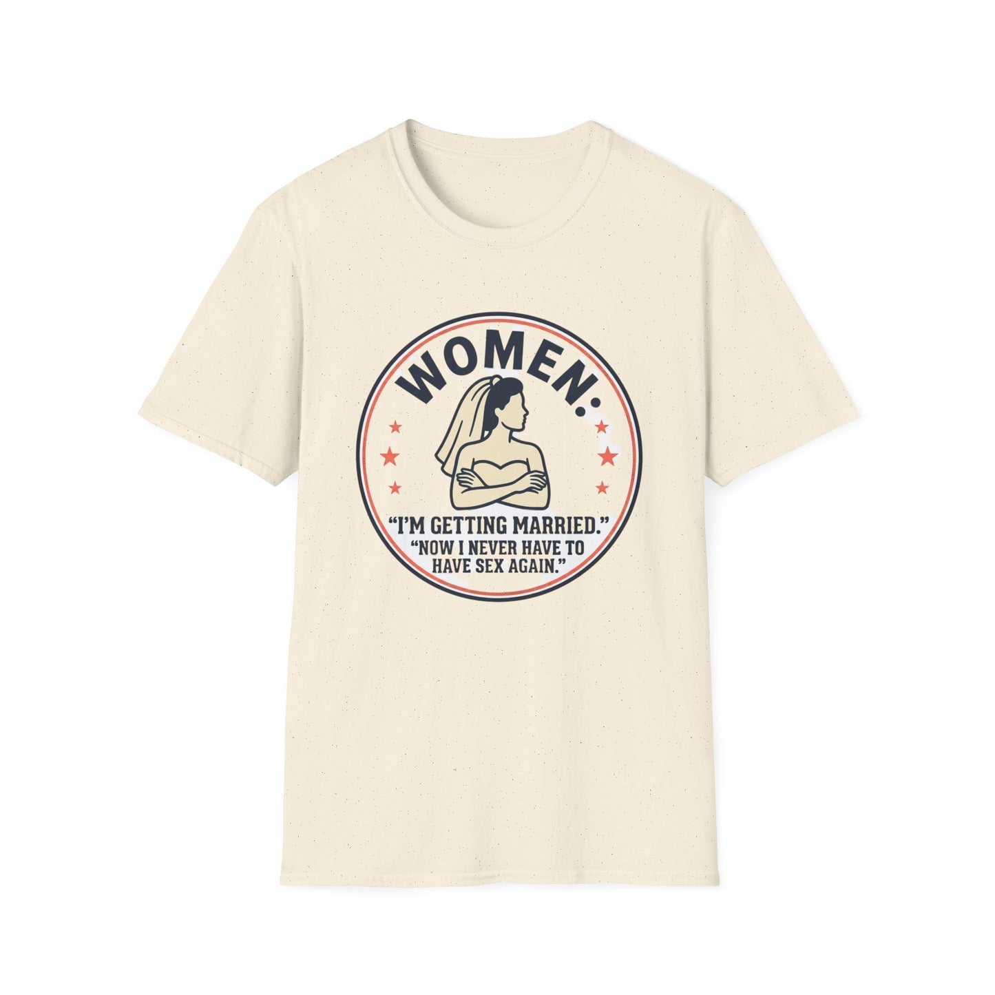 'Women: I'm Getting Married, Now I Never Have to Have Sex Again' Funny Bridal Tee