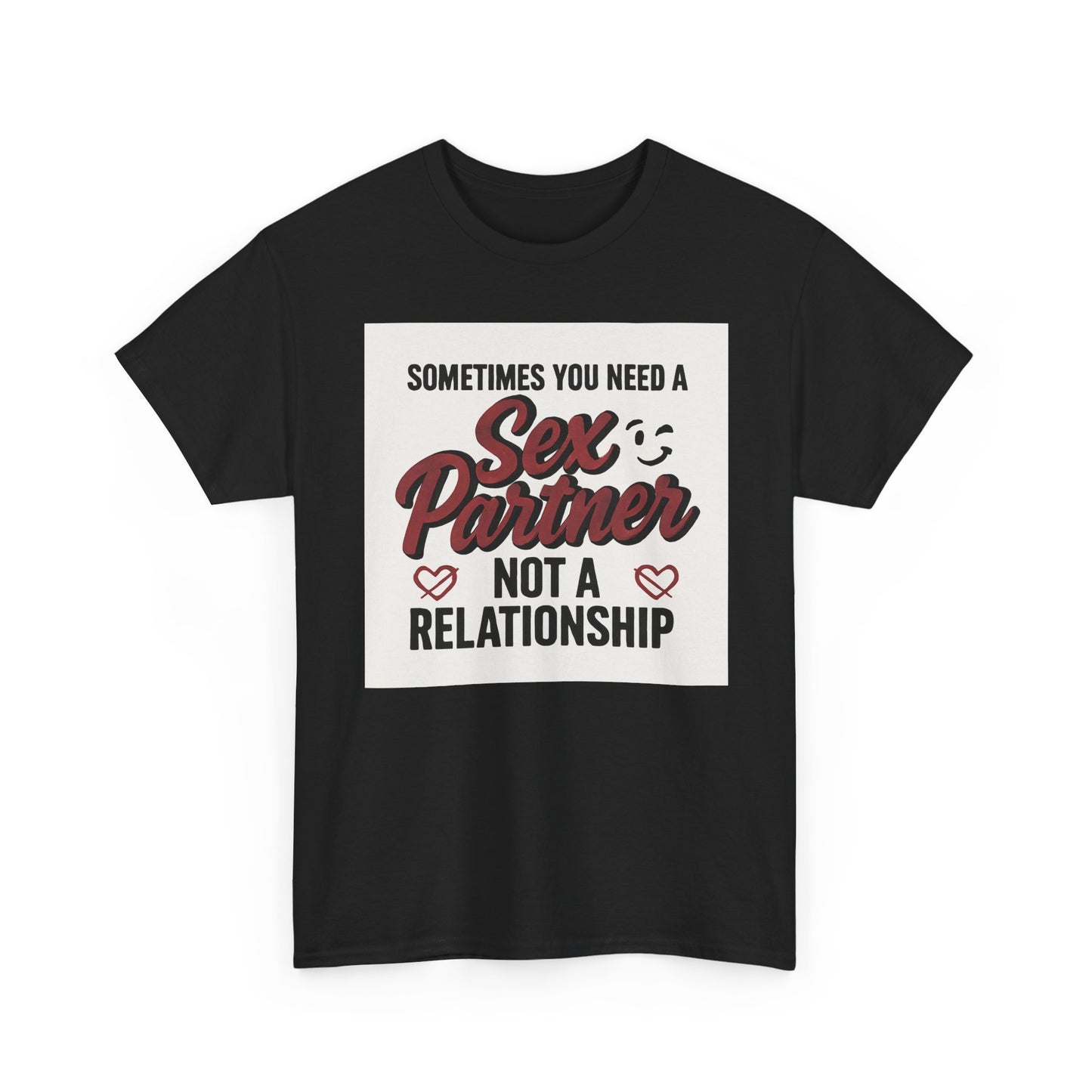 T-Shirt — "Sometimes You Need a Sex Partner Not a Relationship" Graphic Tee Printify