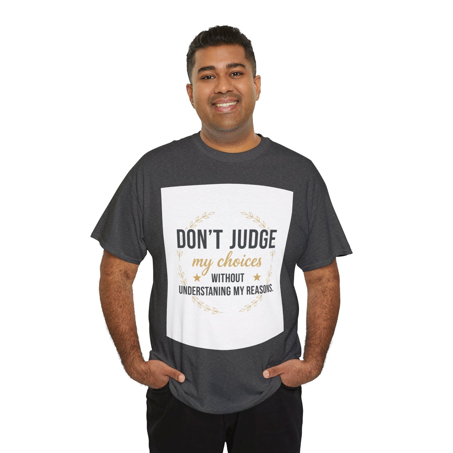 Don’t Judge My Choices T-Shirt – “Don’t Judge My Choices Without Understanding My Reasons” Graphic Tee