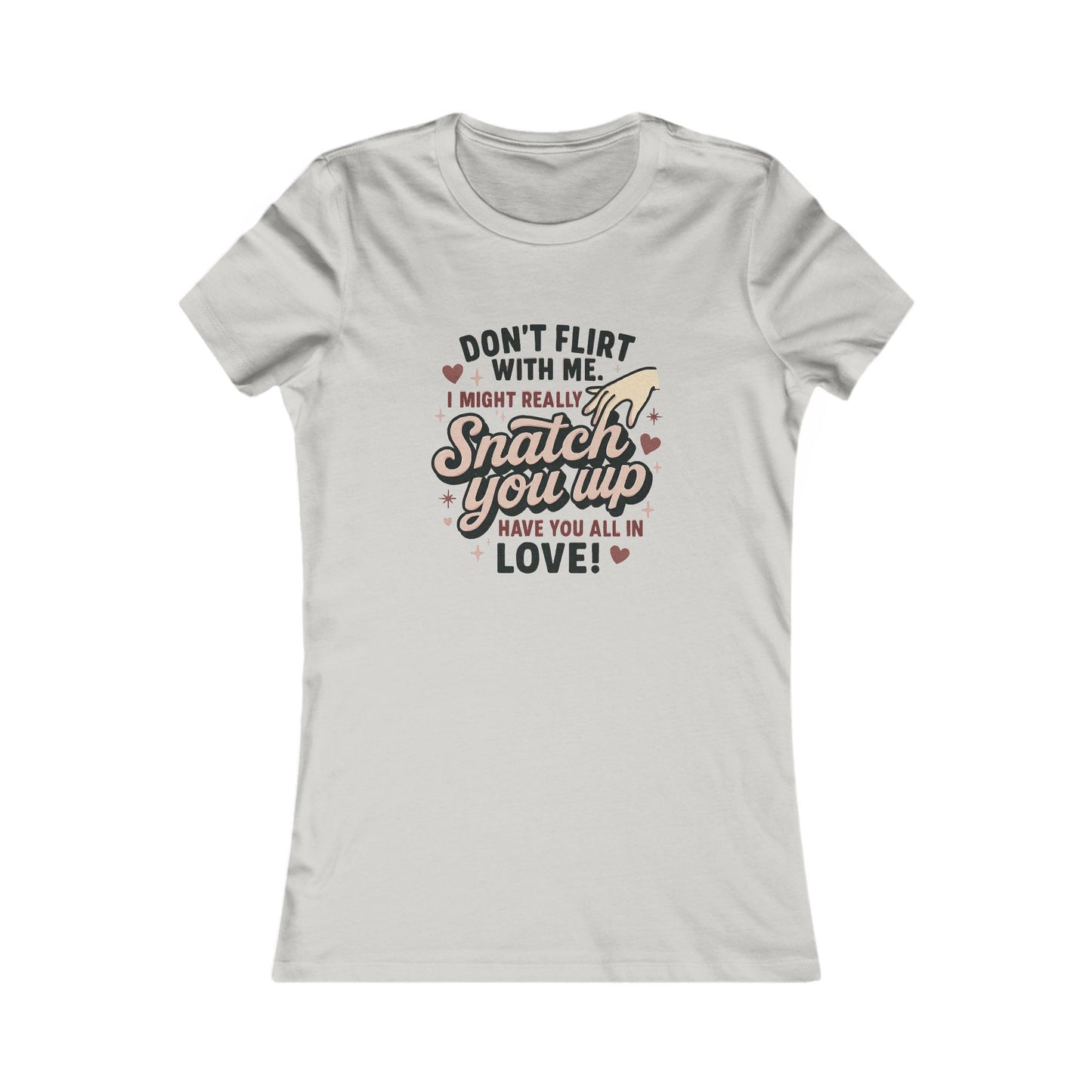 Don't Flirt With Me Women's Tee - 'I Might Really Snatch You Up' Funny Graphic Shirt