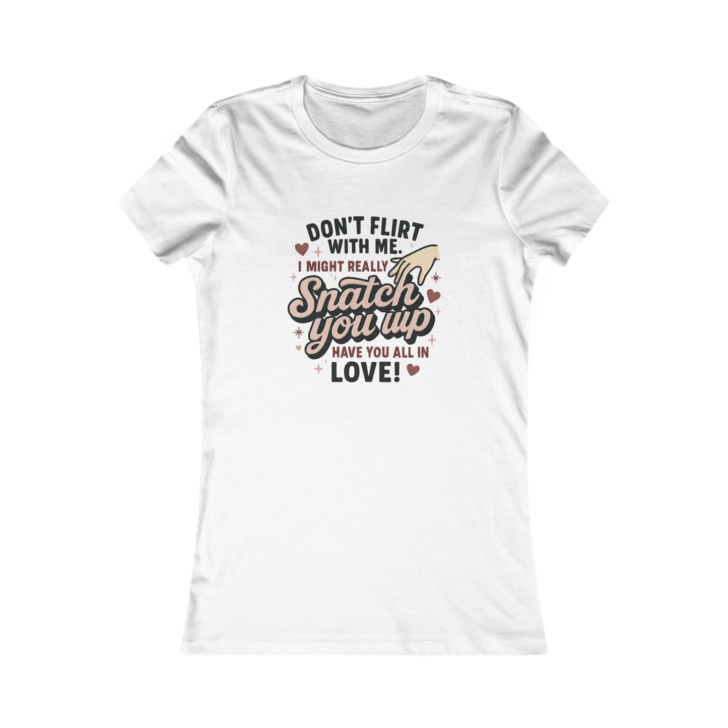 Don't Flirt With Me Women's Tee - 'I Might Really Snatch You Up' Funny Graphic Shirt