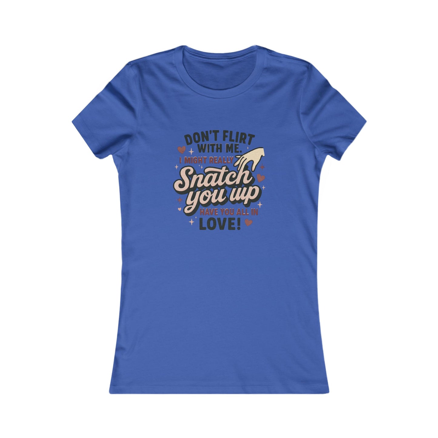 Don't Flirt With Me Women's Tee - 'I Might Really Snatch You Up' Funny Graphic Shirt