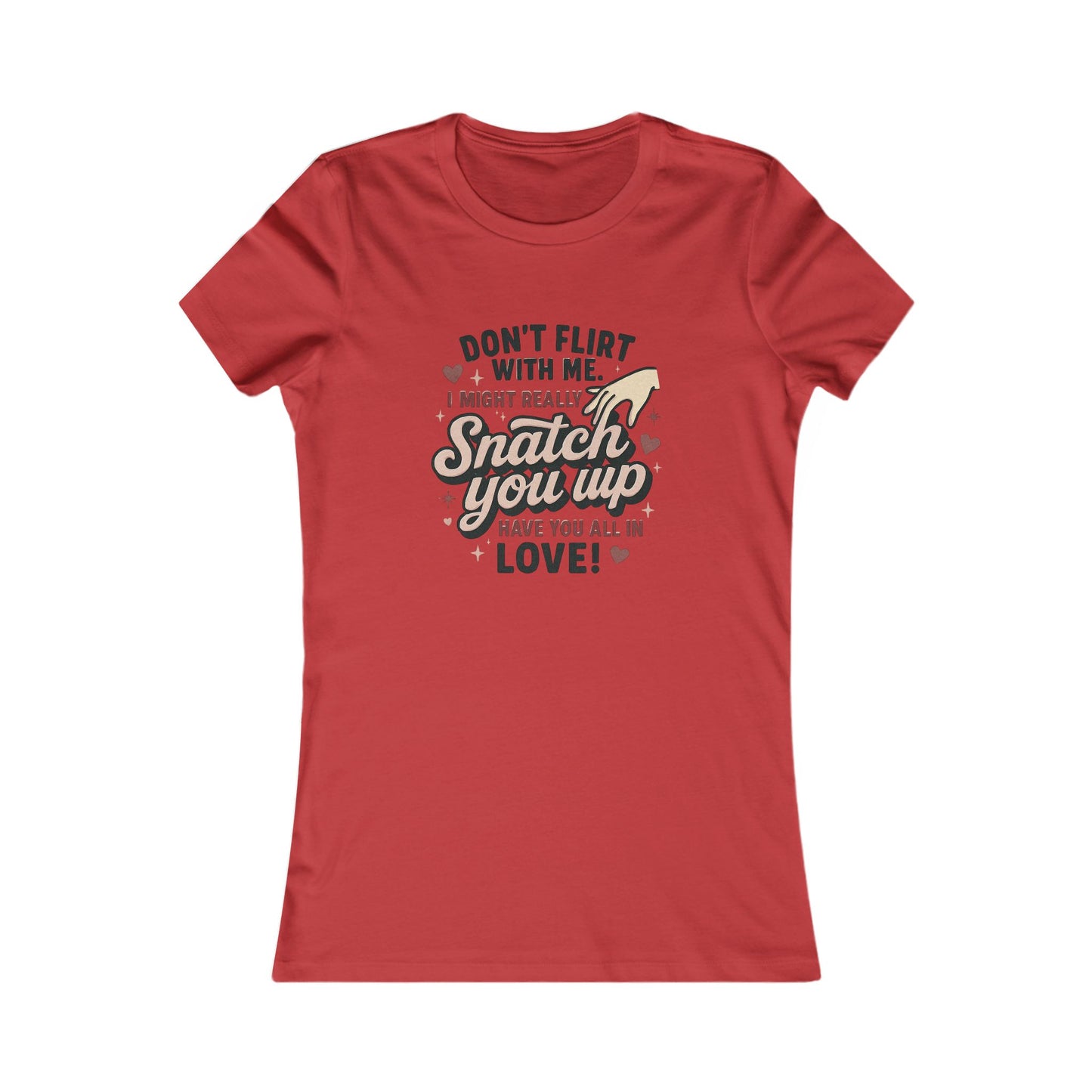 Don't Flirt With Me Women's Tee - 'I Might Really Snatch You Up' Funny Graphic Shirt