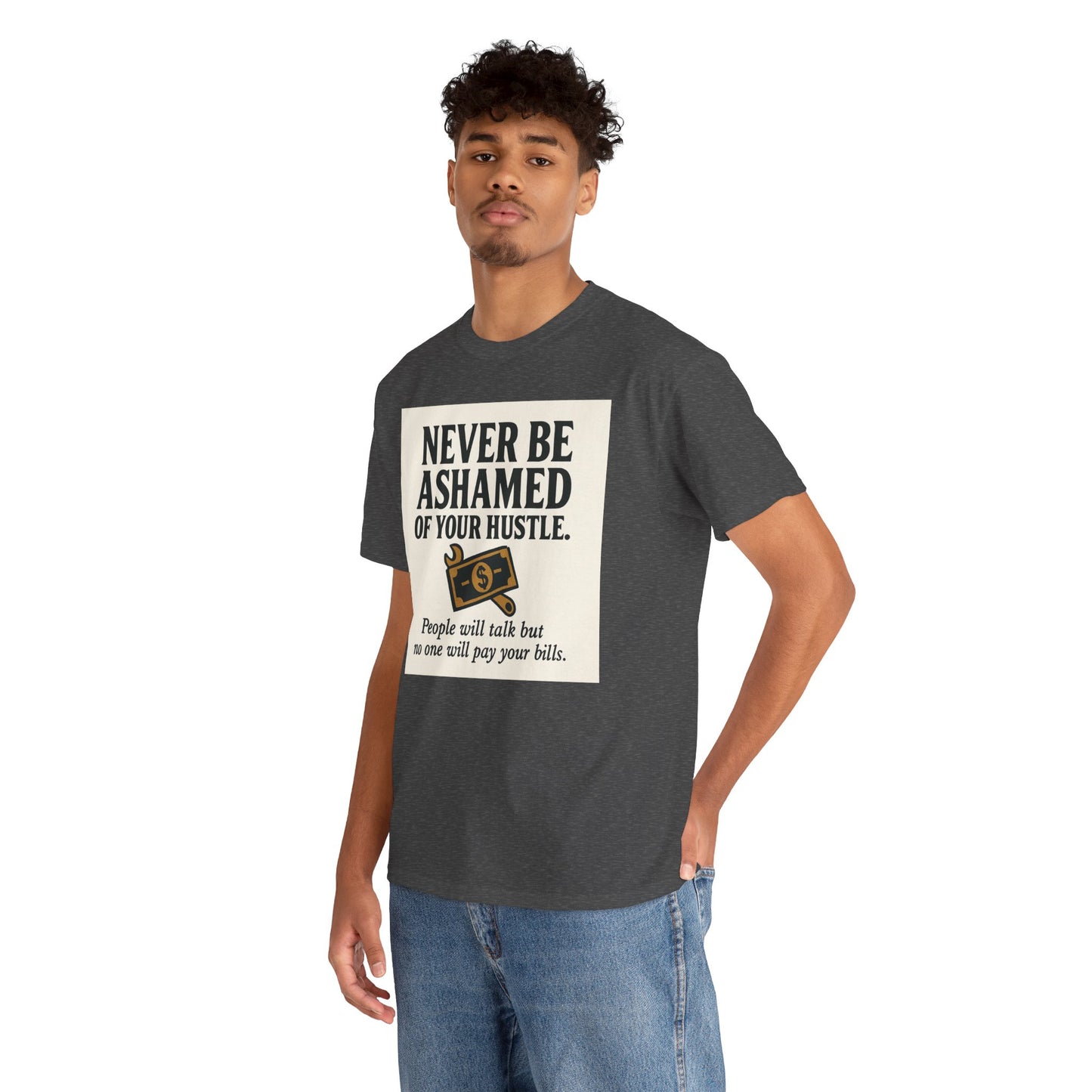 T-Shirt — "Never Be Ashamed of Your Hustle" Motivational Money Graphic Tee