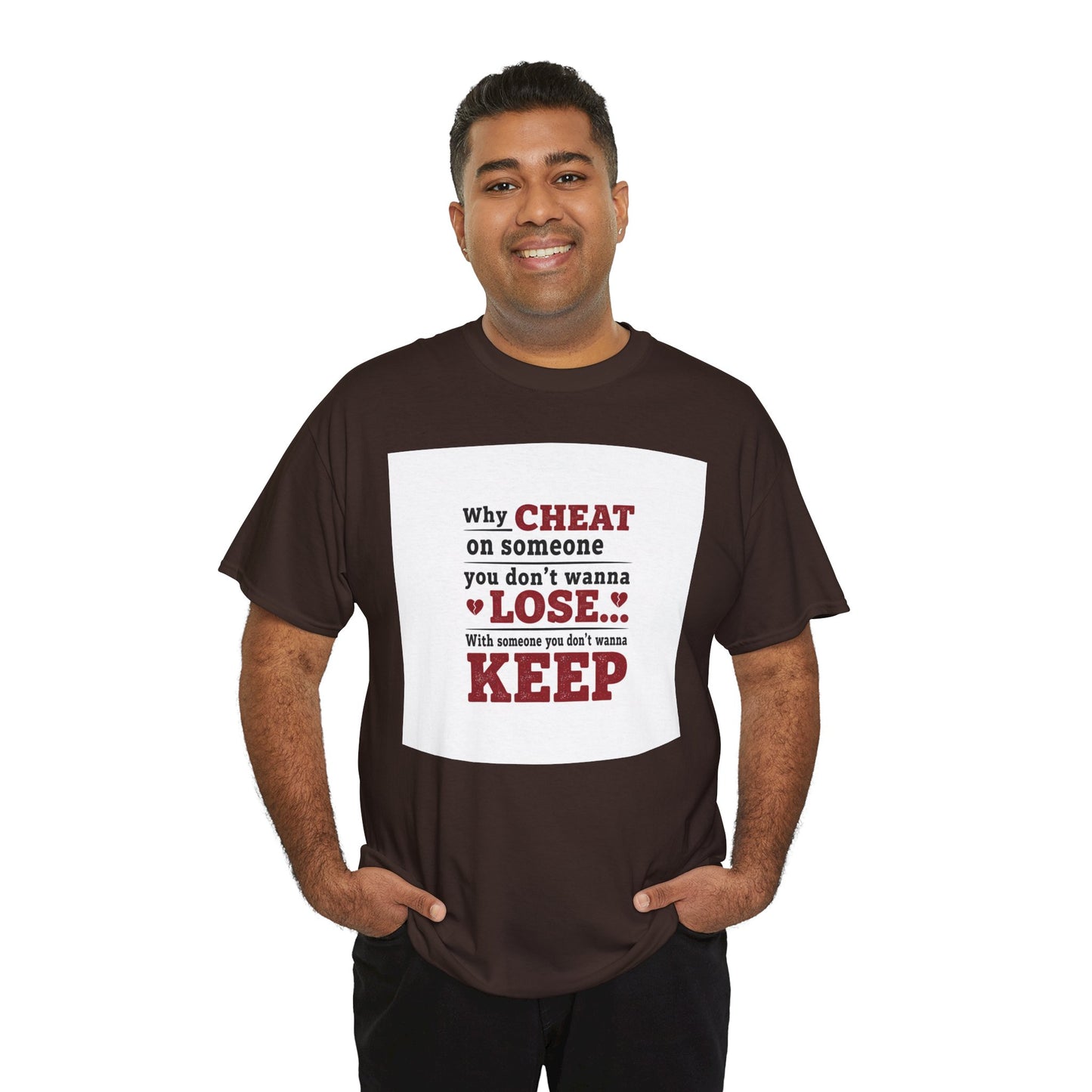 T-Shirt — "Why Cheat on Someone You Don’t Wanna Lose" Relationship Quote Tee Printify