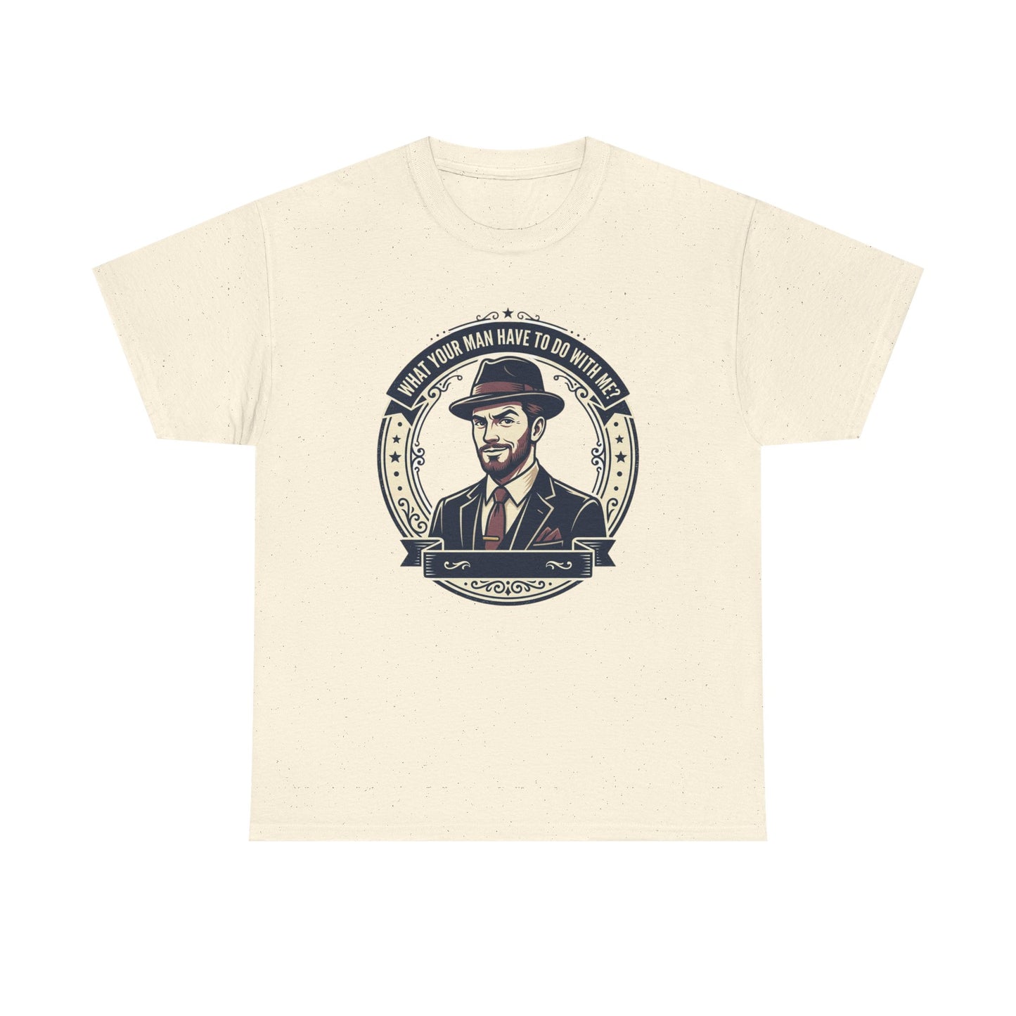 "WHAT YOUR MAN HAVE TO DO WITH ME" T-Shirt — Sassy Graphic Tee