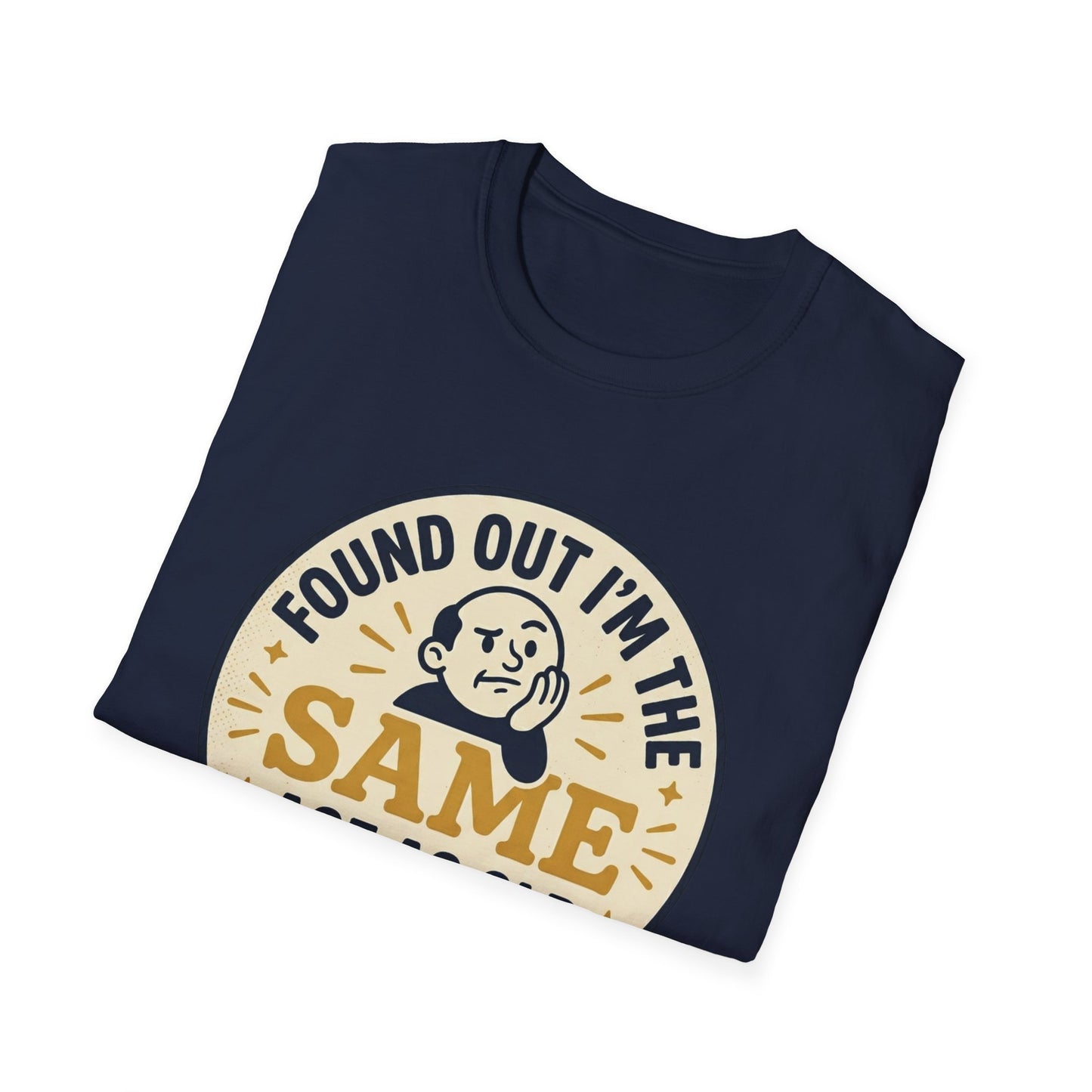 Found Out I’m the Same Age As Old People T-Shirt