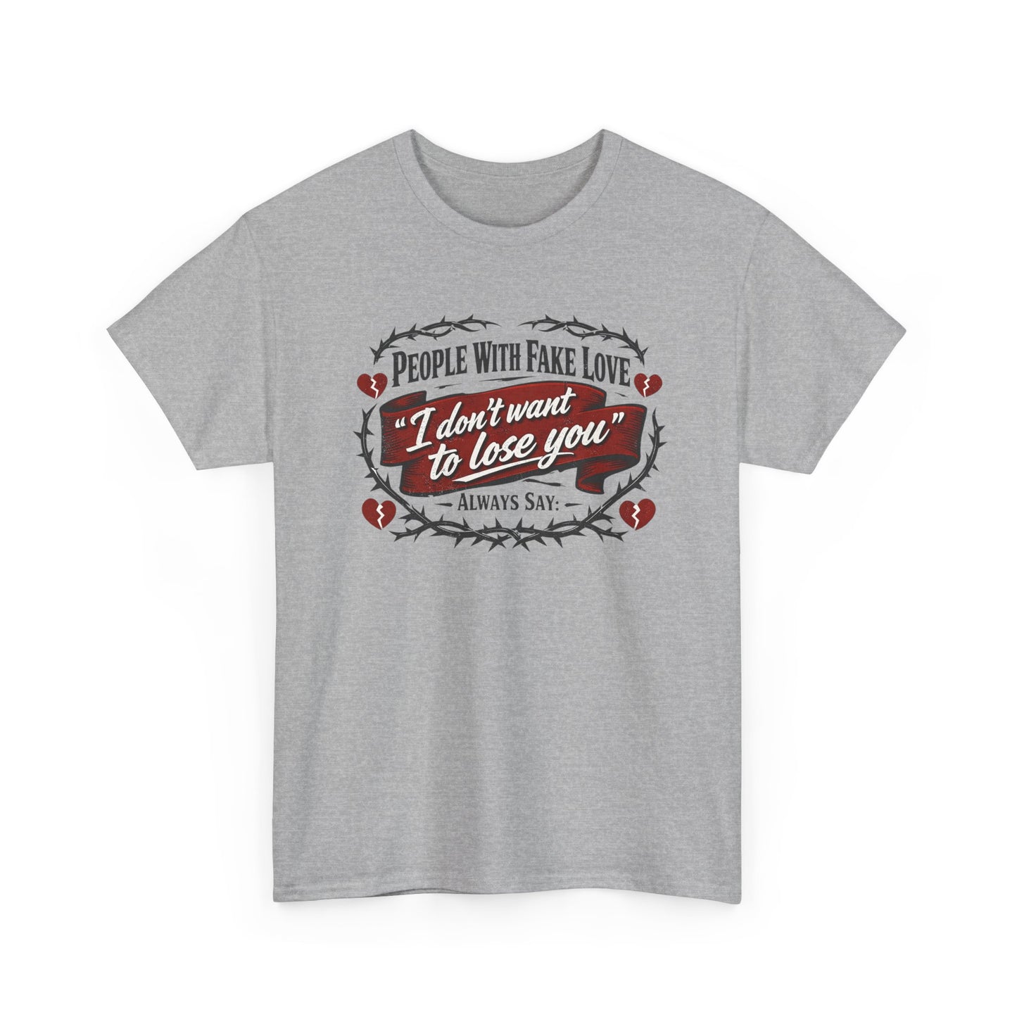 I Don't Want to Lose You Tee – 'People With Fake Love' Heart Graphic Cotton Shirt