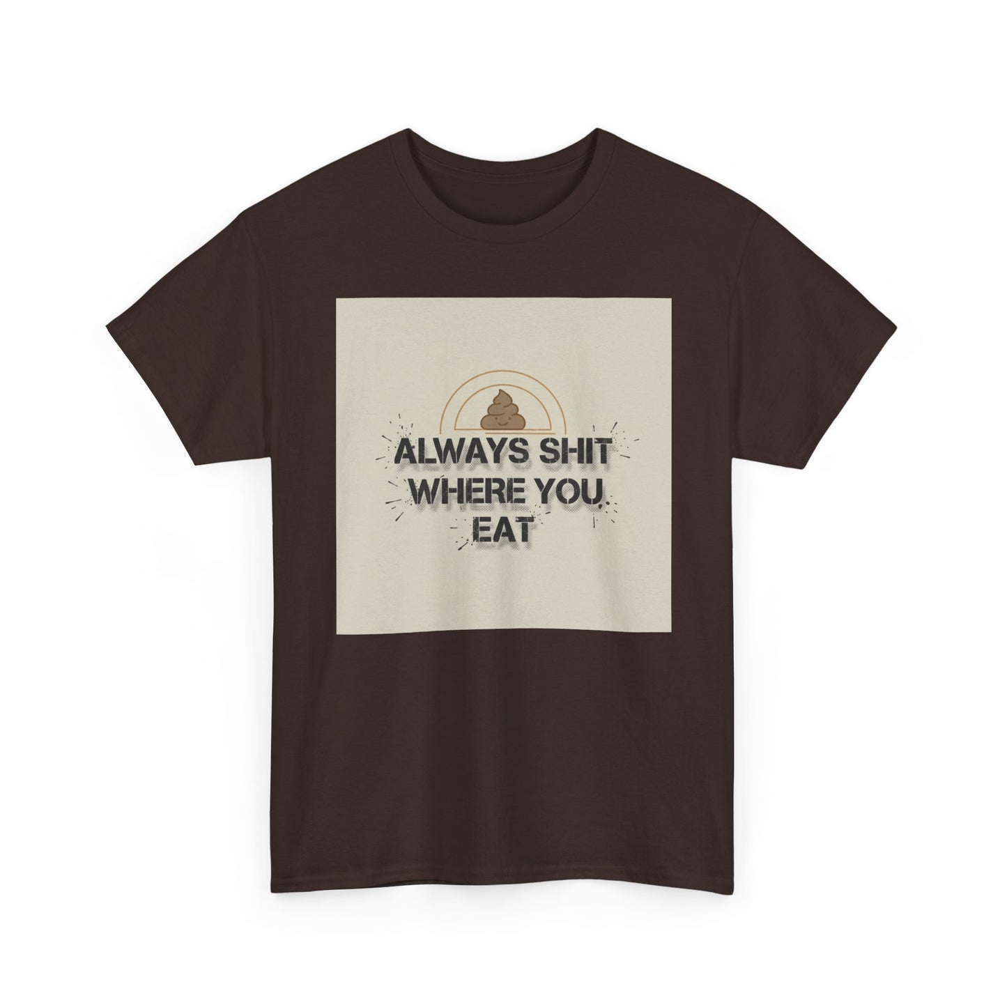 T-Shirt — "Always Shit Where You Eat" Vintage Graphic Tee Printify