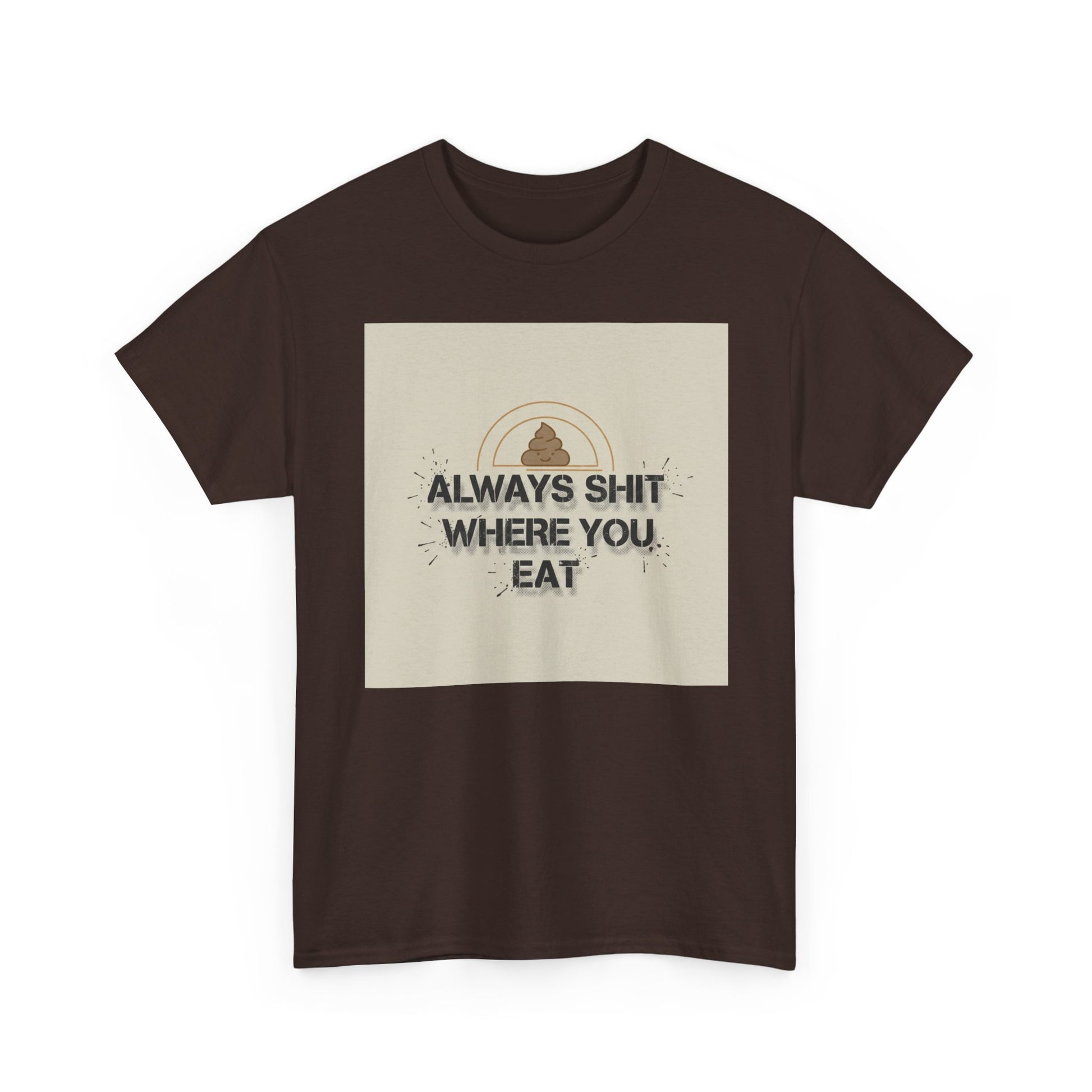 T-Shirt — "Always Shit Where You Eat" Vintage Graphic Tee Printify