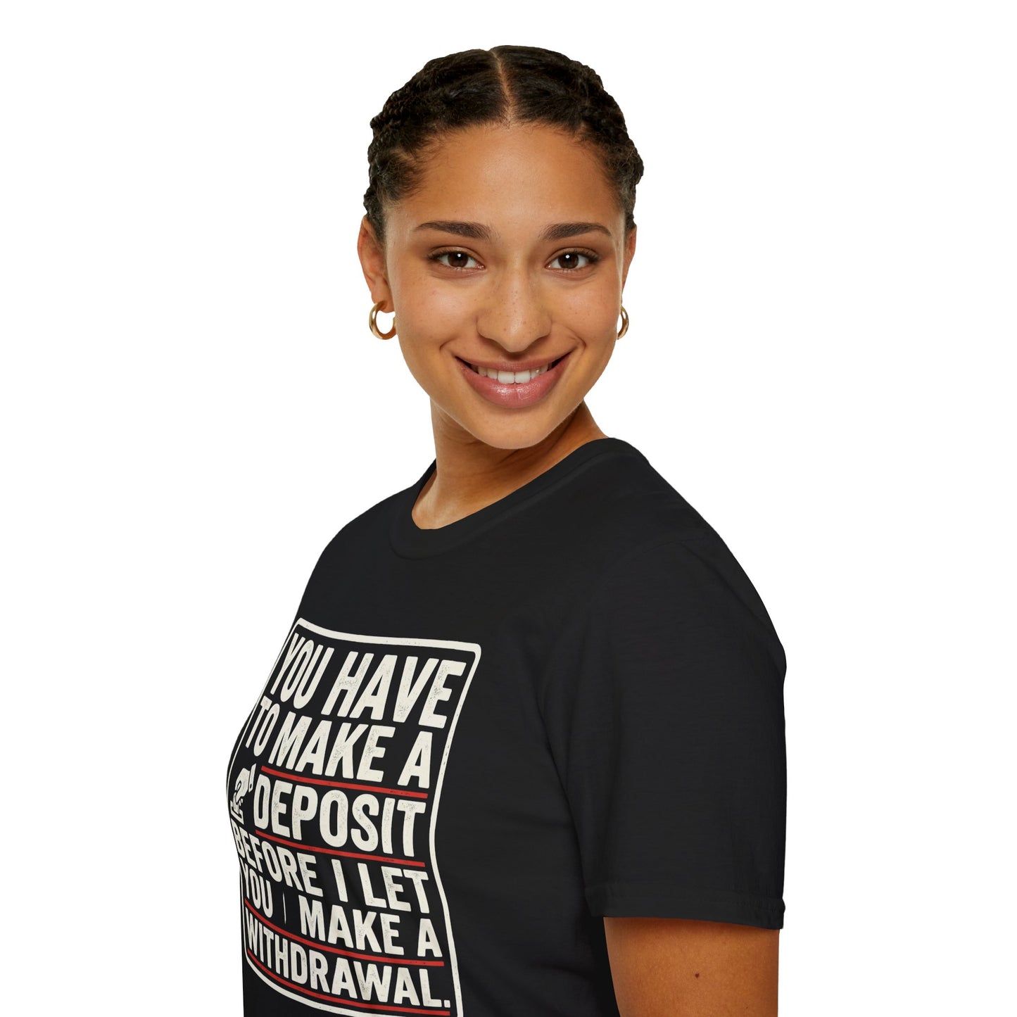 You Have to Make a Deposit T-Shirt — Funny Savings & Finance Quote Tee
