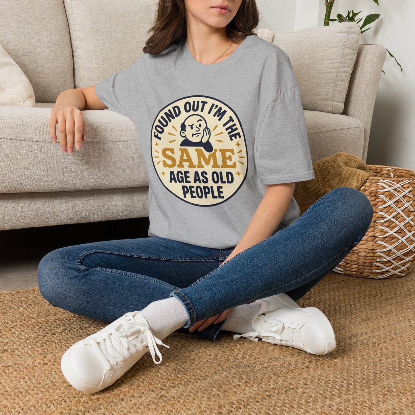 Found Out I’m the Same Age As Old People T-Shirt