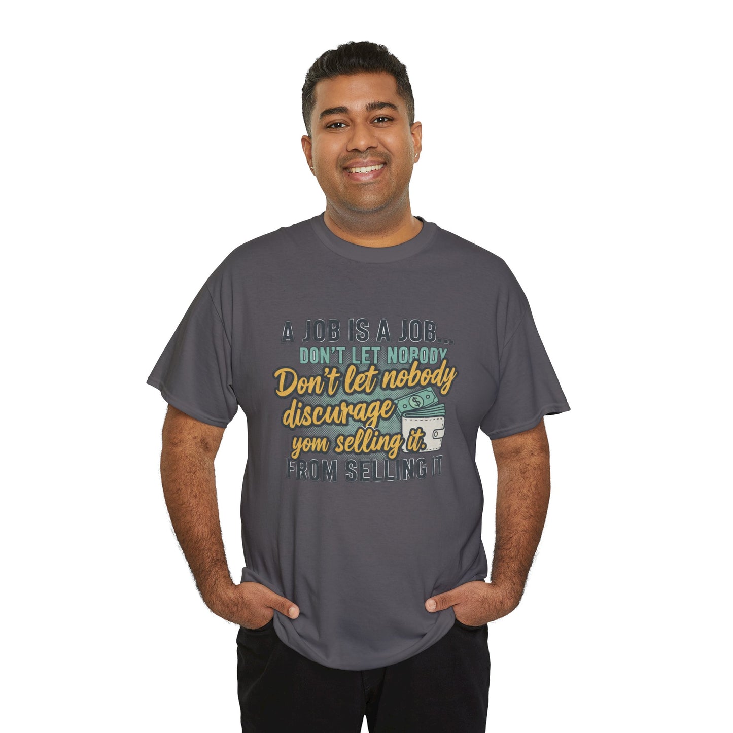 Motivational Sales T‑Shirt — “A Job Is A Job… Don’t Let Nobody Discourage You From Selling It”
