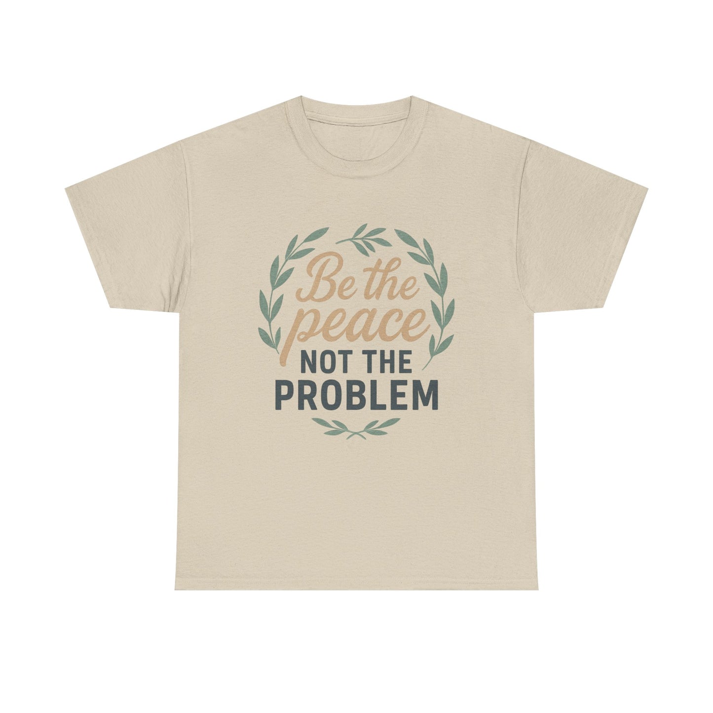 T-Shirt — "Be the Peace Not the Problem" Inspirational Tee