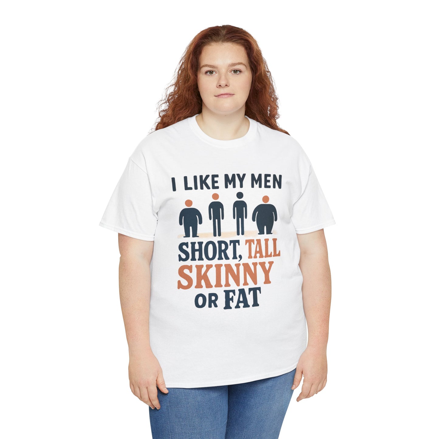 T-Shirt — "I Like My Men: Short, Tall, Skinny or Fat" Funny Graphic Tee