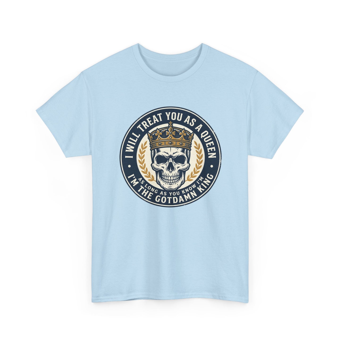 Skull King Tee — "I Will Treat You As A Queen" Graphic T-Shirt