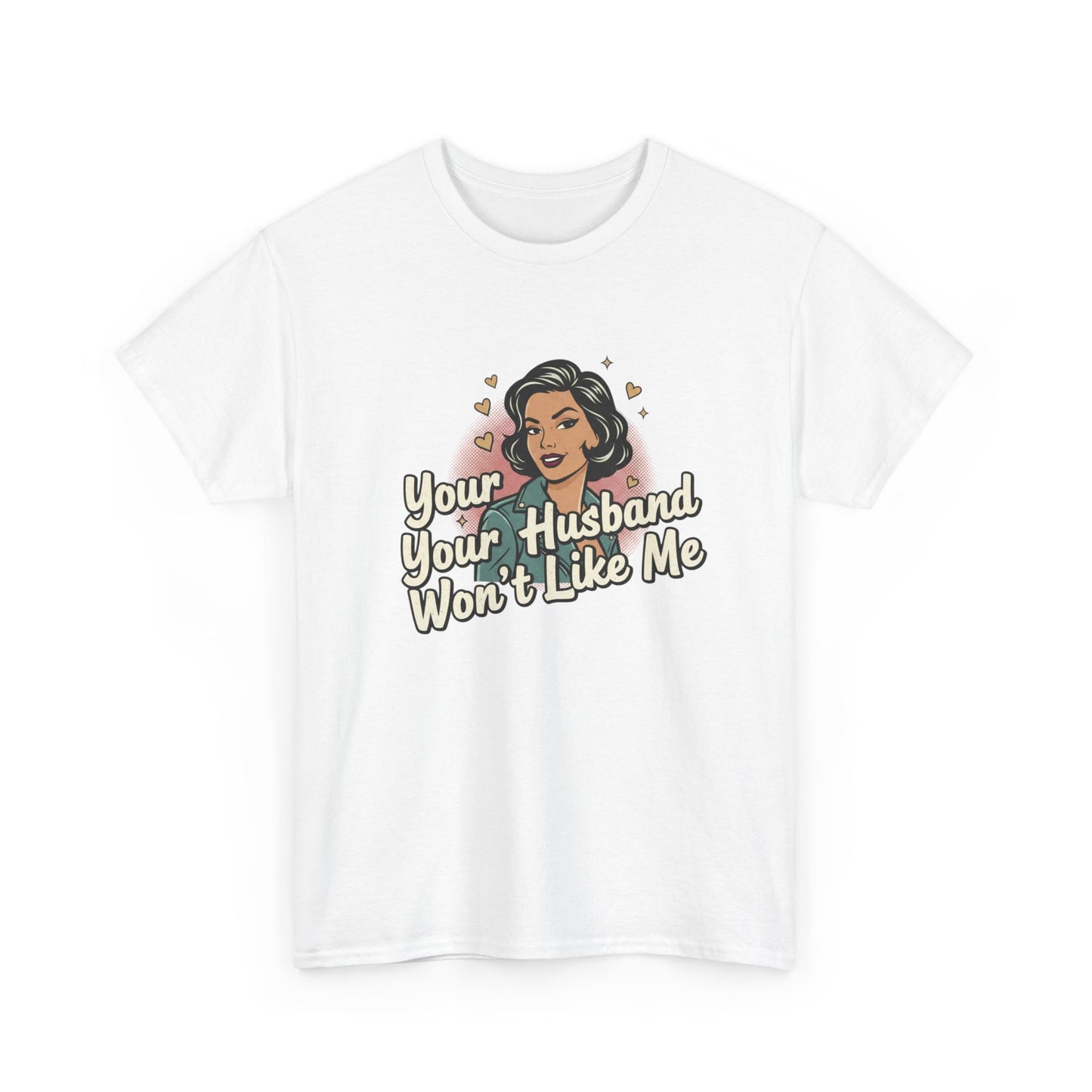 Graphic Tee — Retro Pinup "Your Husband Won't Like Me" Statement Shirt Printify